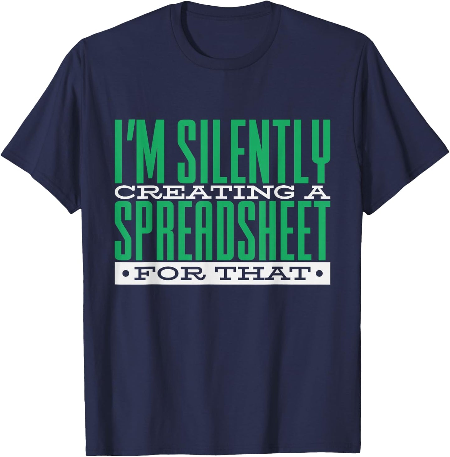 I'm Silently Creating A Spreadsheet For That, Statistics T-Shirt - T-Shirt | Navy