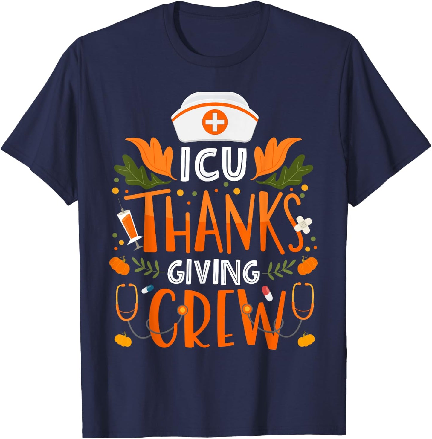 ICU Thanksgiving Nurse Crew Thanksgiving Intensive Care Unit T-Shirt - T-Shirt | Navy