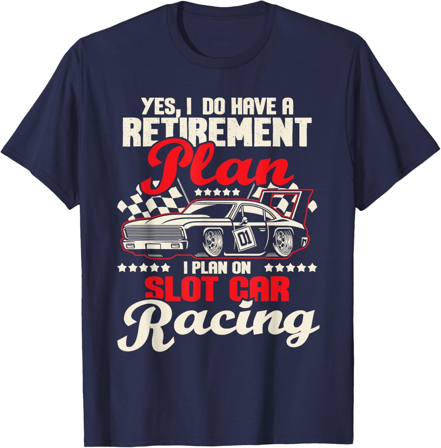 I Do Have A Retirement Plan I Plan On Slot Car Racing - Race T-Shirt - T-Shirt | Navy