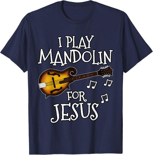 Church Musician, I Play Mandolin For Jesus, Mandolinist T-Shirt - T-Shirt | Navy