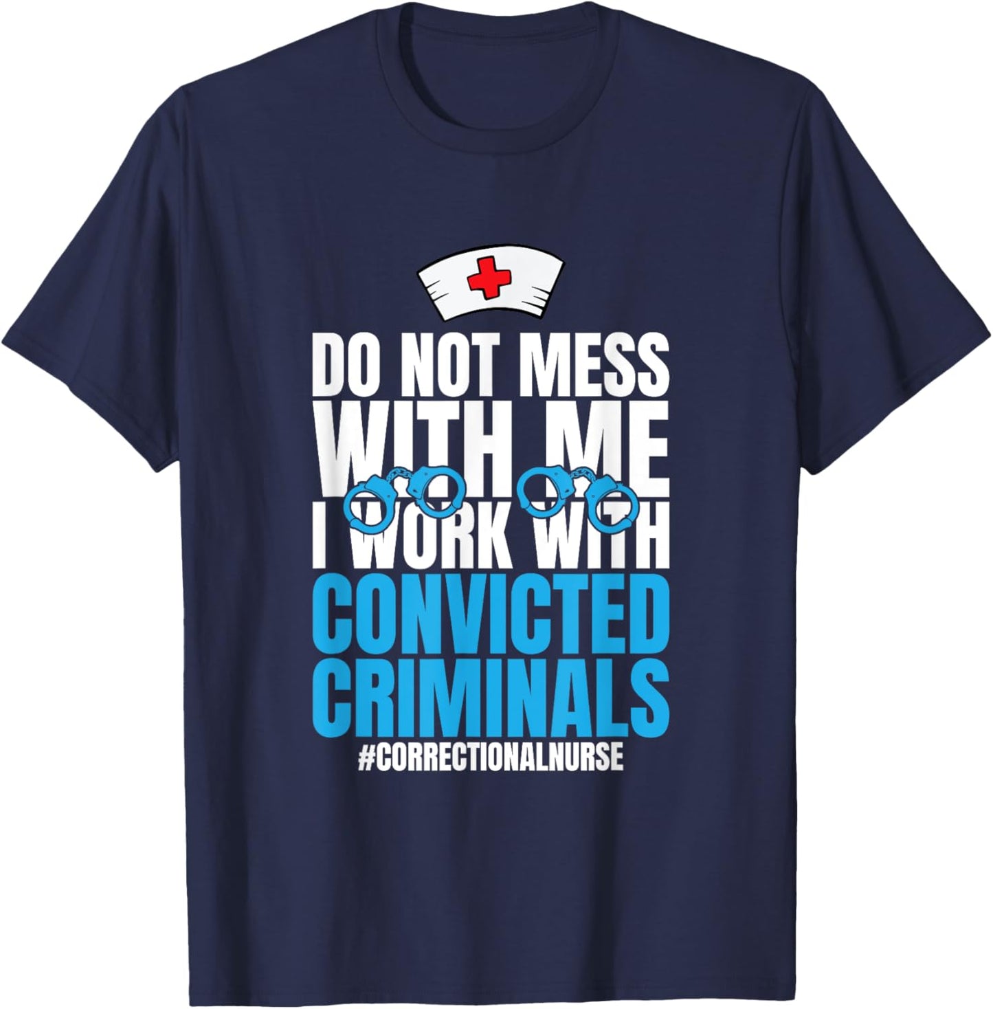 Do Not Mess With Me Corrections Correctional Prison Nurse T-Shirt - T-Shirt | Navy