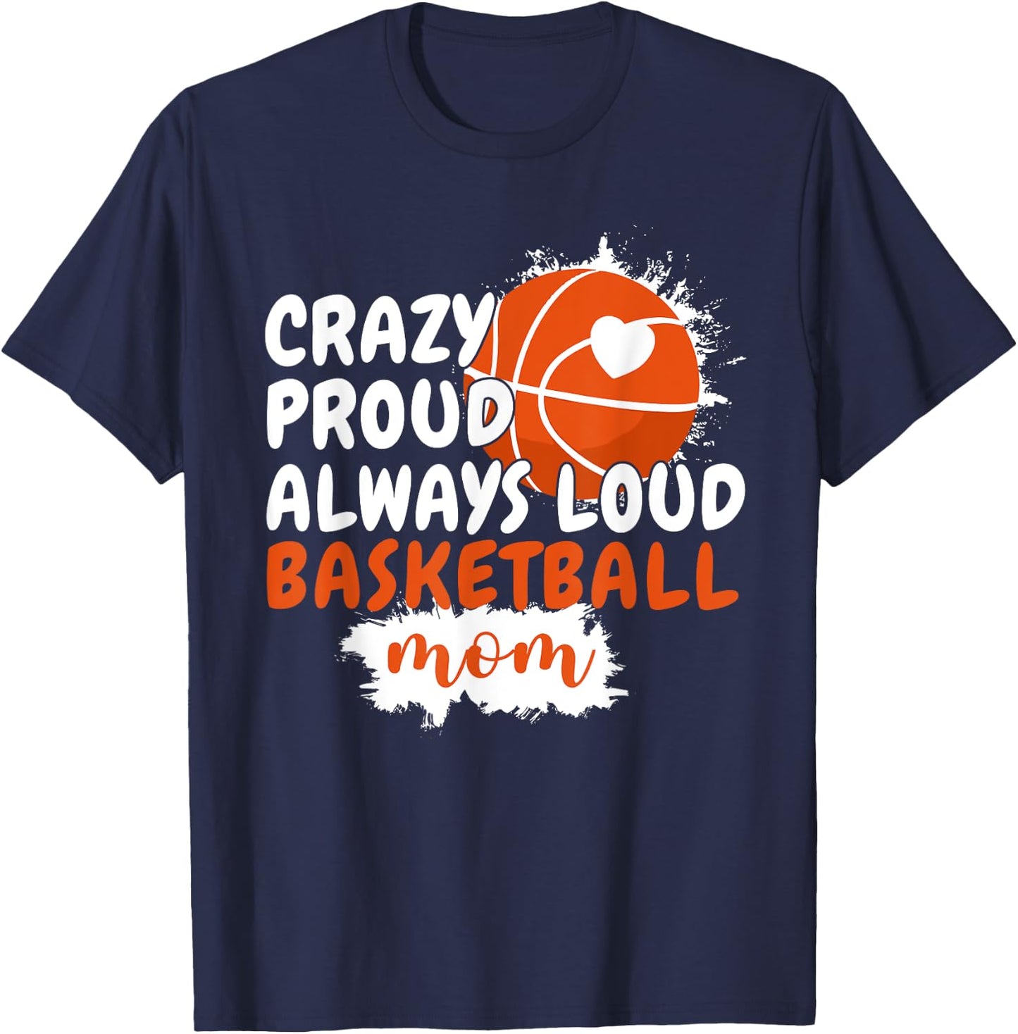 Crazy Proud Always Loud Basketball Mom Mama Basketball T-Shirt - T-Shirt | Navy