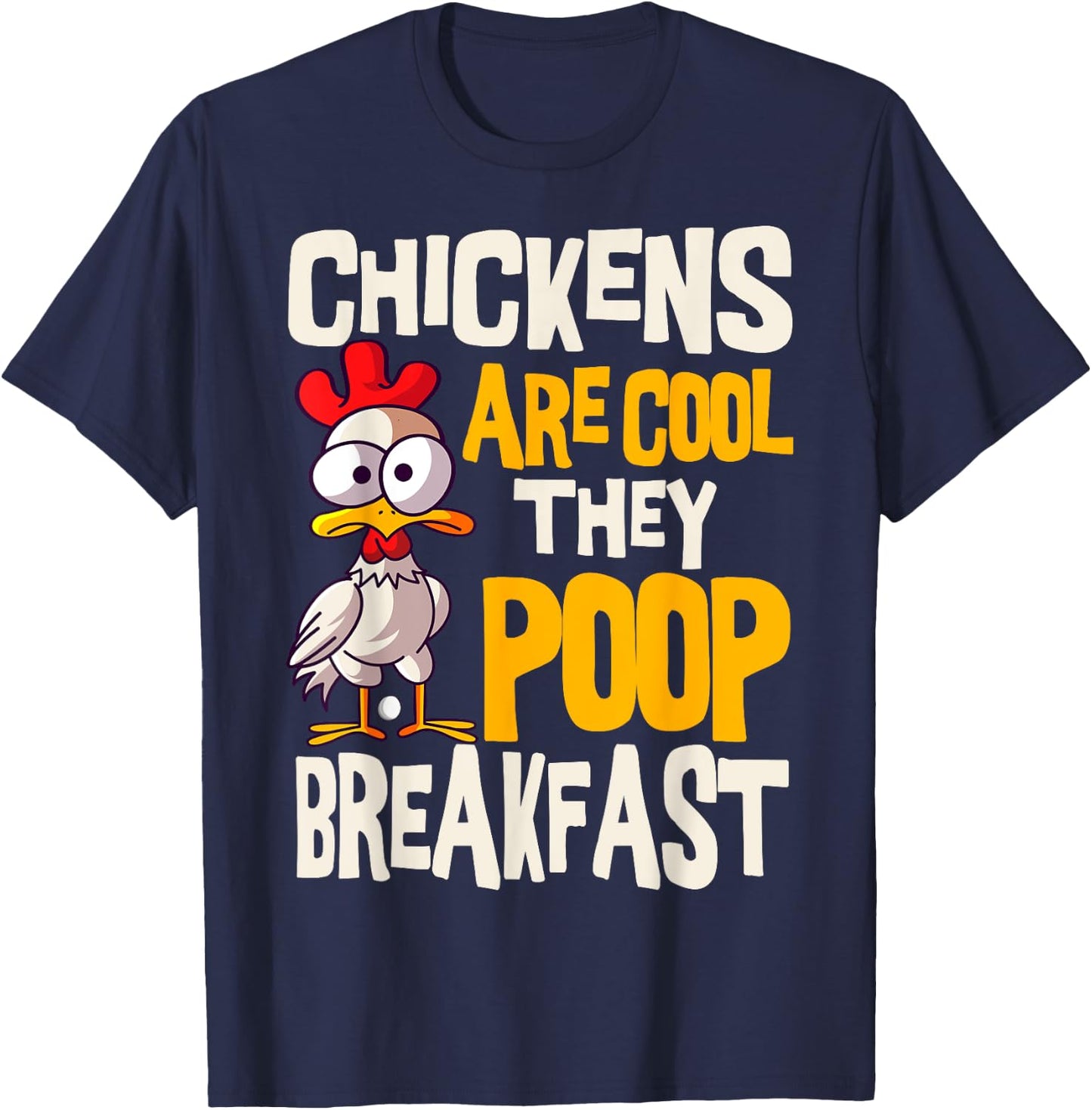 Chickens Are Cool They Poop Breakfast Chicken Poultry Farmer T-Shirt - T-Shirt | Navy