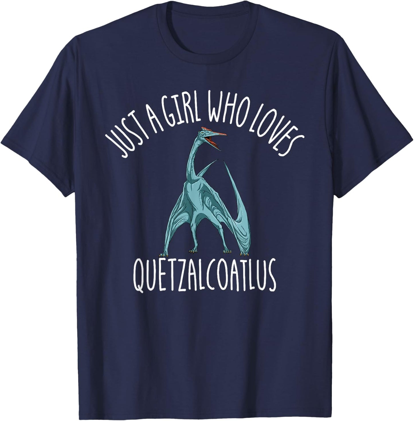 Just A Girl Who Loves Quetzalcoatlus Dinosaur Quetzalcoatlus T-Shirt - T-Shirt | Navy