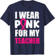 Breast Cancer Awareness I Wear Pink For My Teacher T-Shirt - T-Shirt | Navy