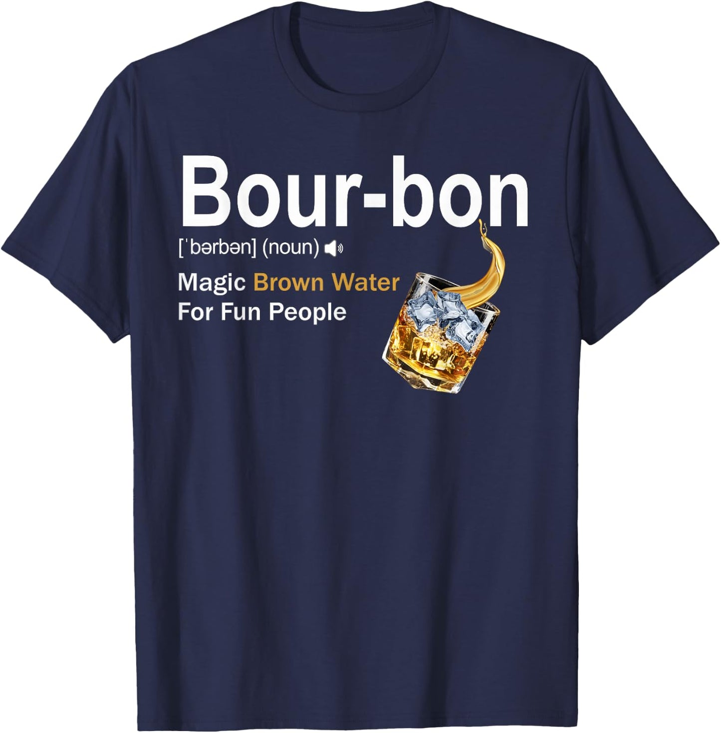 Bourbon Definition Drinking Magic Brown Water for Fun People T-Shirt - T-Shirt | Navy