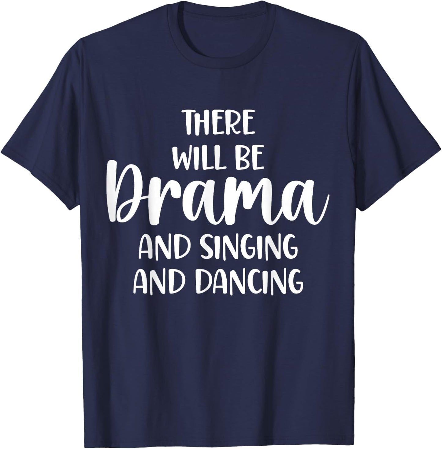 Theater There Will Be Drama And Singing And Dancing T-Shirt - T-Shirt | Navy