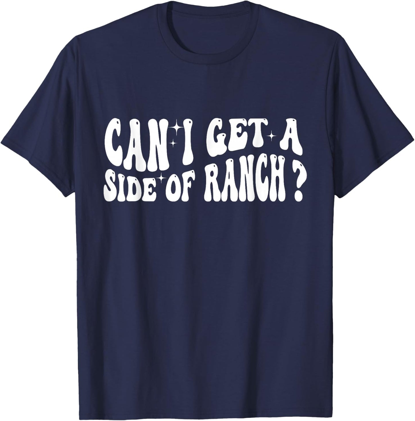 Can I Get A Side Of Ranch T-Shirt - T-Shirt | Navy
