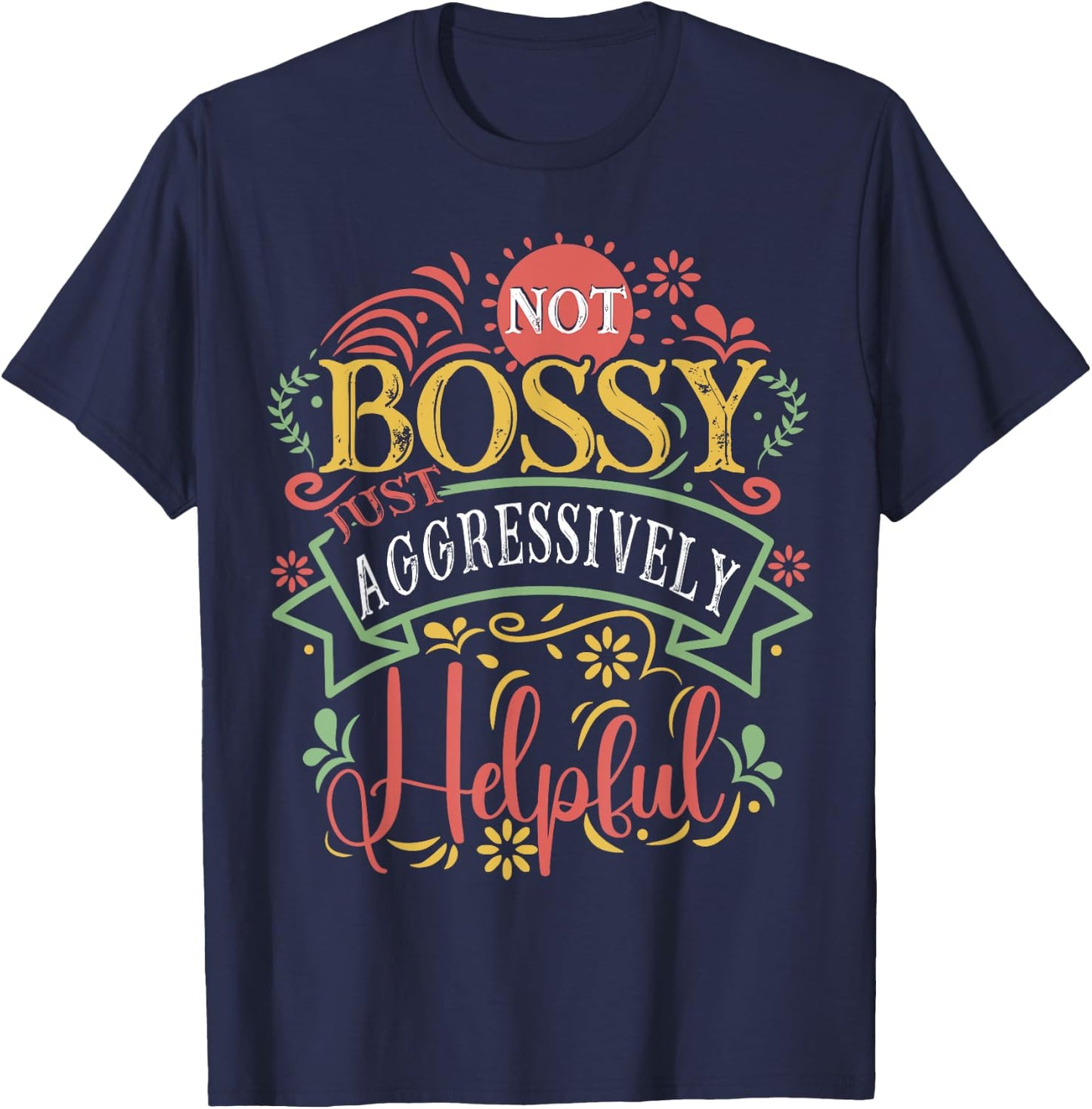Not bossy just aggressively helpful Sarcastic T-Shirt - T-Shirt | Navy