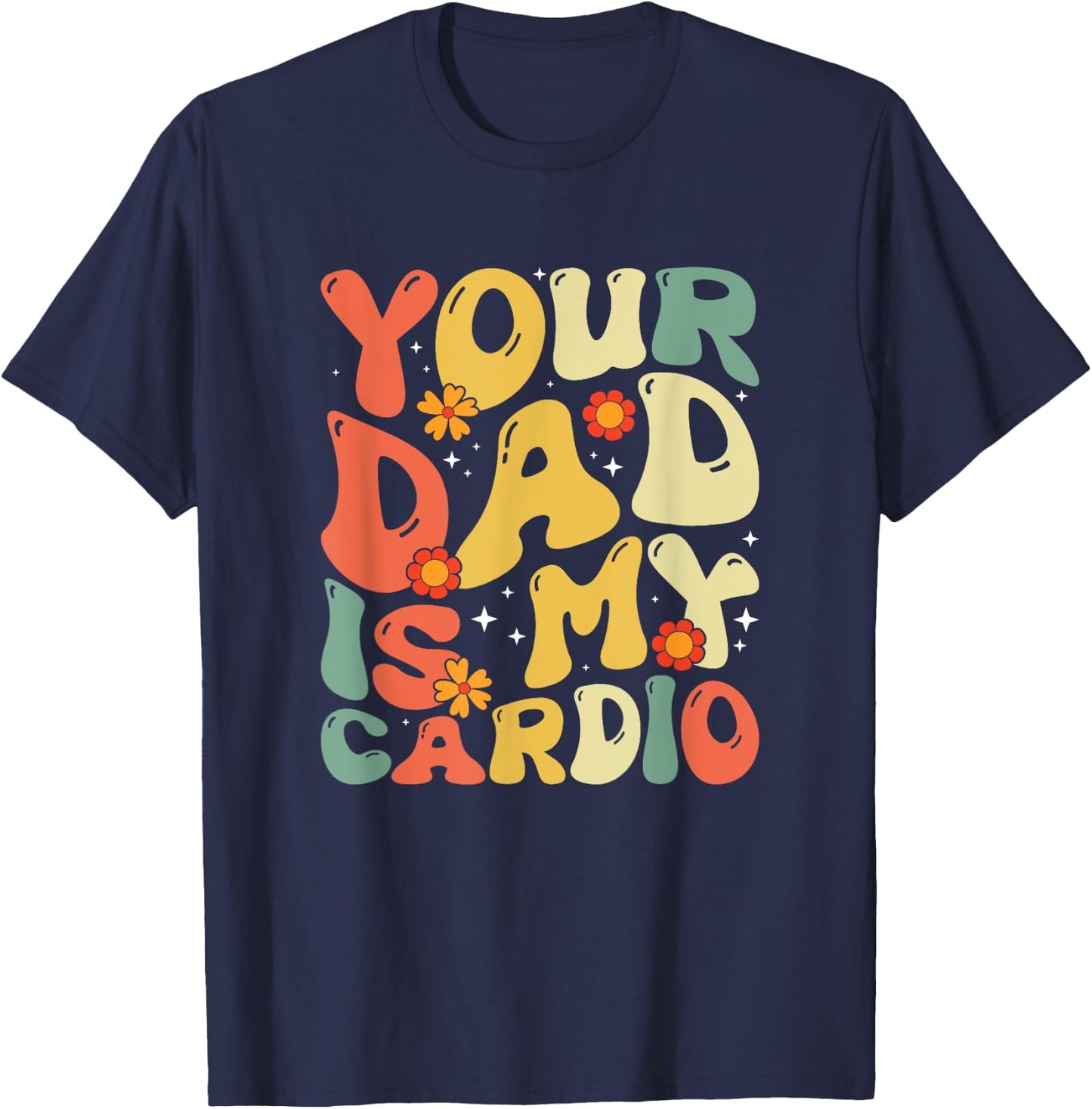 Your Dad Is My Cardio Men Women T-Shirt - T-Shirt | Navy