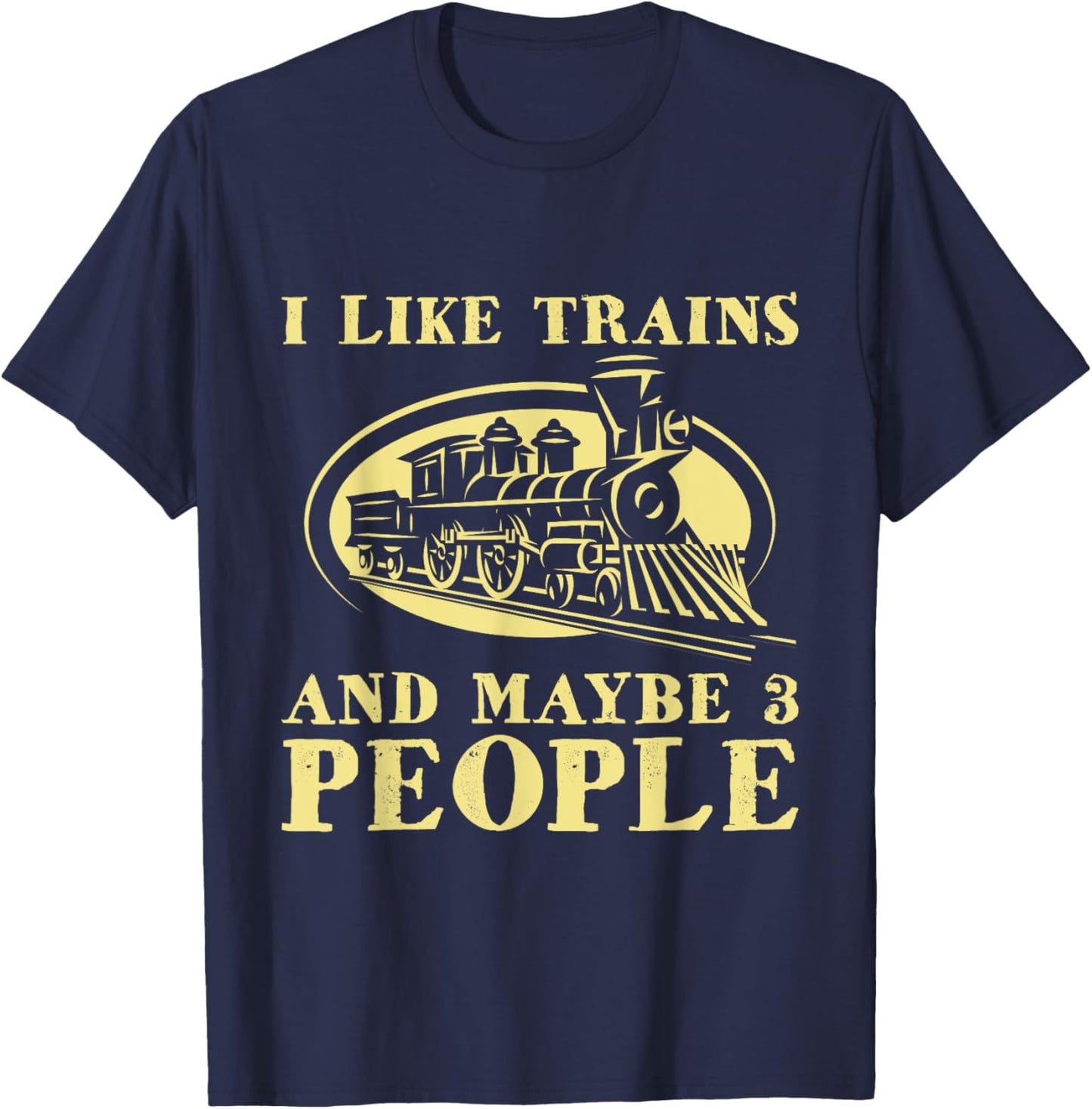 I Like Trains And Maybe 3 People - Model Train Lover Driver T-Shirt - T-Shirt | Navy