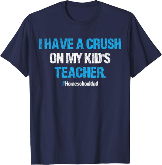 I Have A Crush On My Kid's Teacher Homeschool Dad Vintage T-Shirt - T-Shirt | Navy