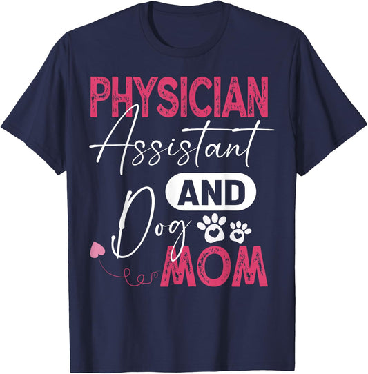 Physician Assistant Dog Mom PA Physician Assistant Men Women T-Shirt - T-Shirt | Navy