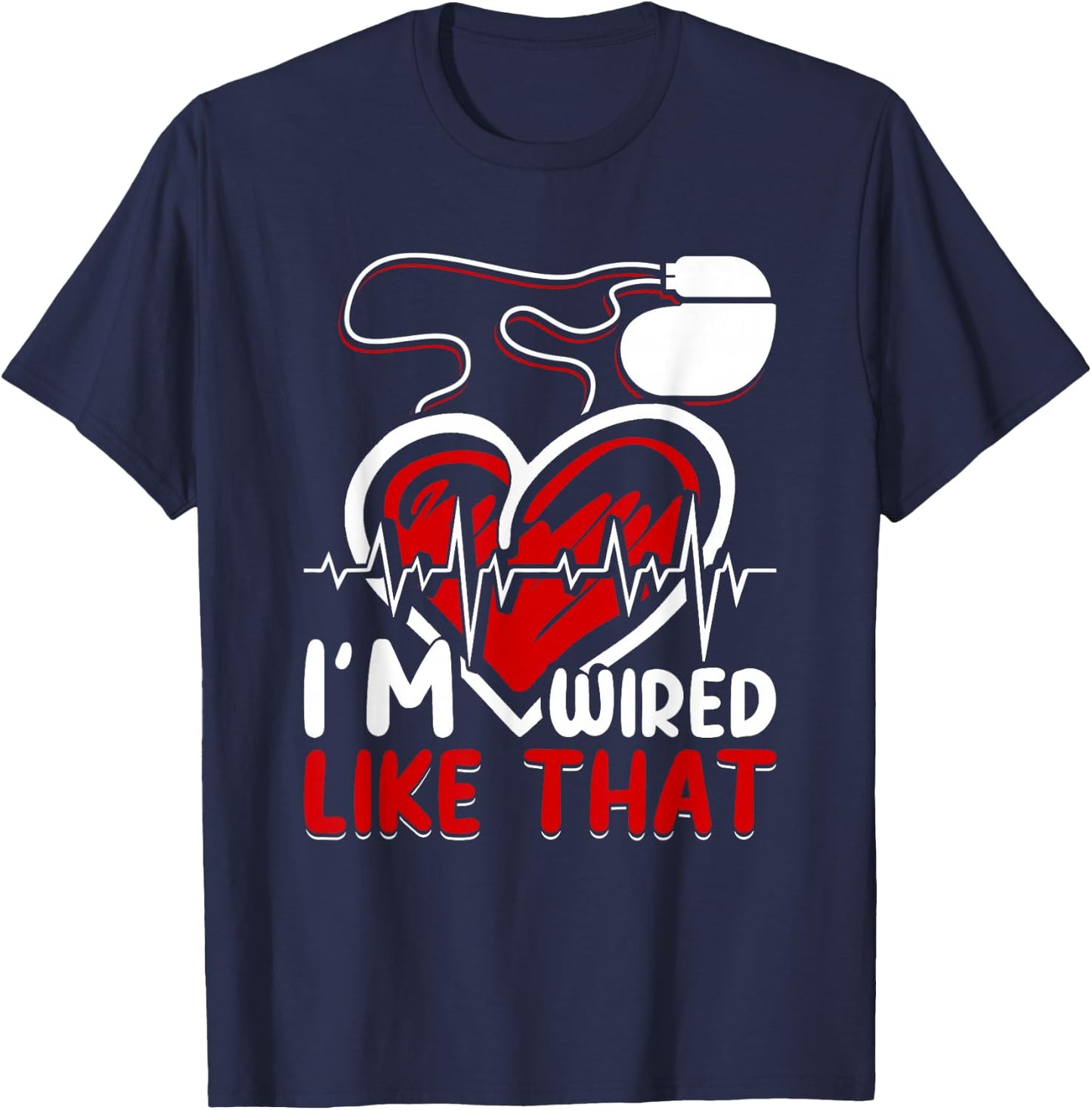 I'm Wired Like That ICD Surgery Cardiac Pacemaker T-Shirt - T-Shirt | Navy