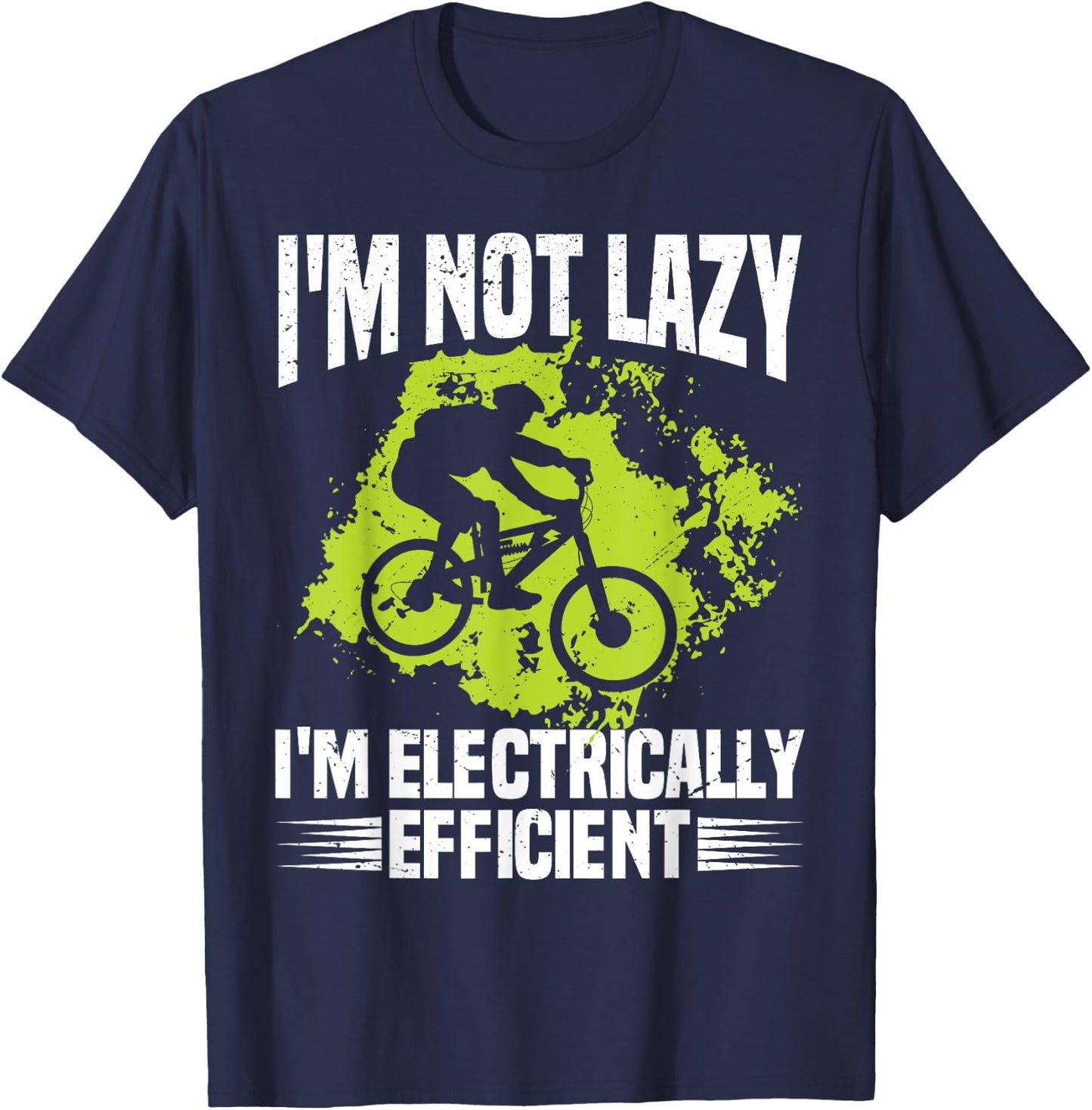 I'm Not Lazy I'm Electrically Efficient Electric Bike E-Bike T-Shirt - T-Shirt | Navy