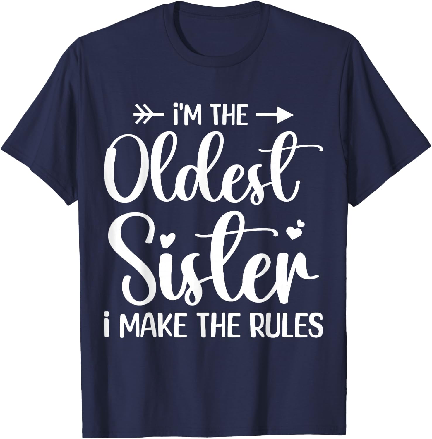 I'm The Oldest Sister I Make The Rules - Funny Sibling T-Shirt - T-Shirt | Navy