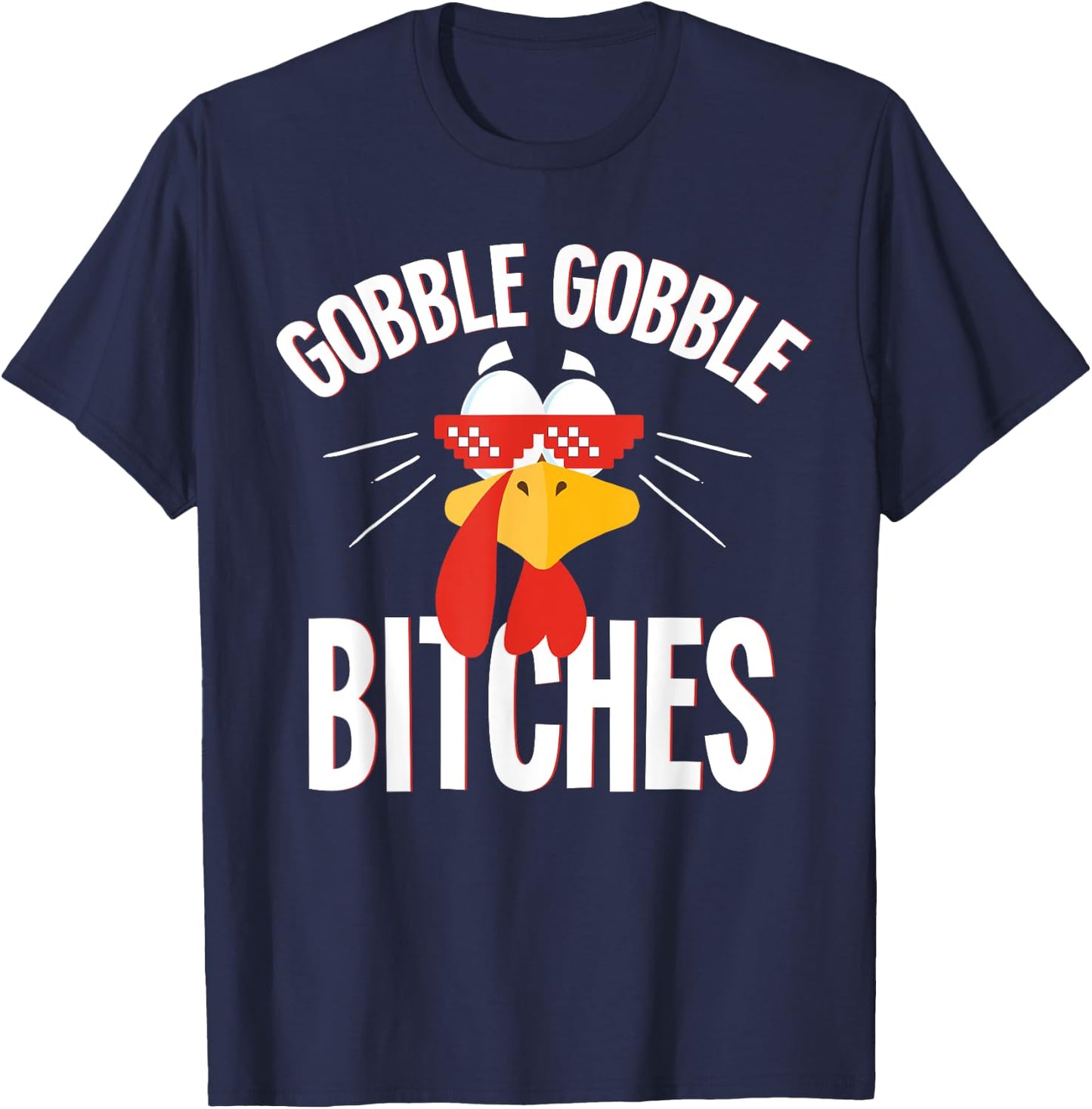 Gobble Gobble Bitches Thanksgiving Turkey Lovers T-Shirt - T-Shirt | Navy