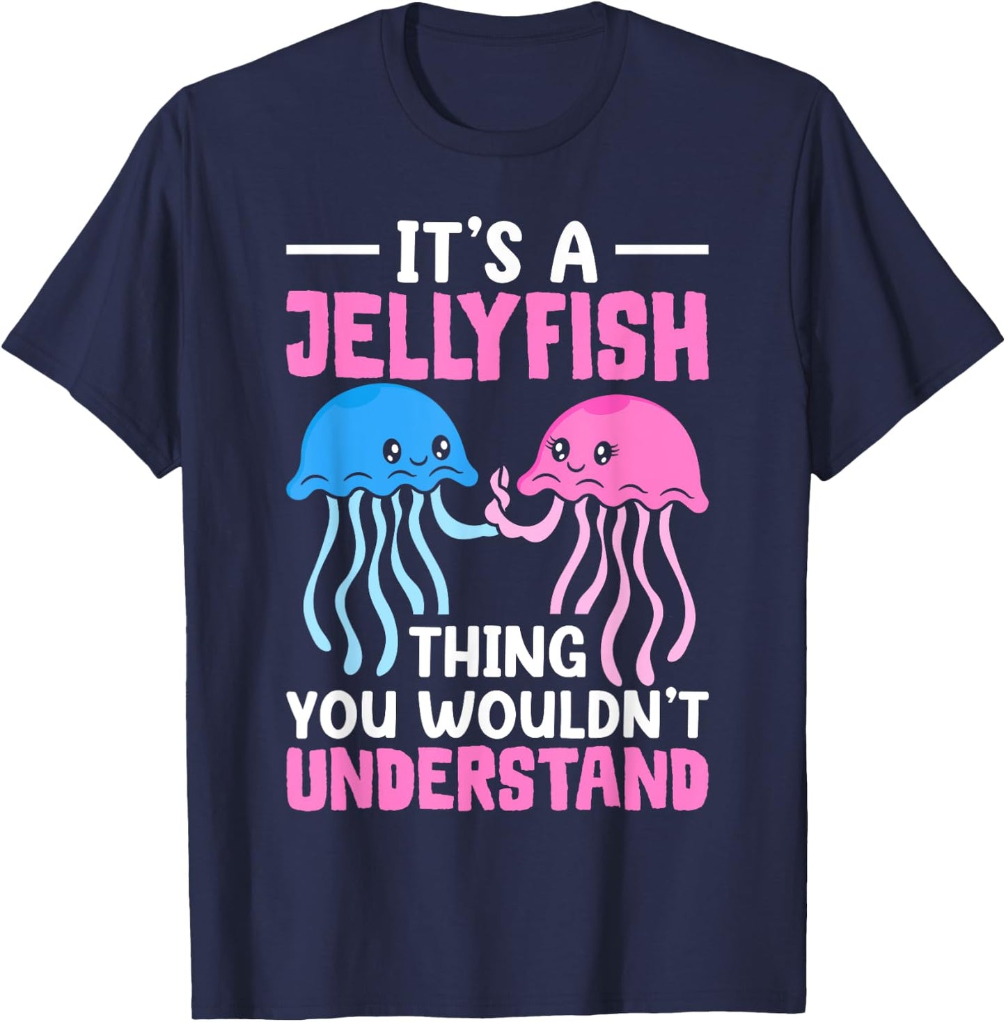 Jellyfish It's A Jellyfish Thing You Wouldn't Understand T-Shirt - T-Shirt | Navy