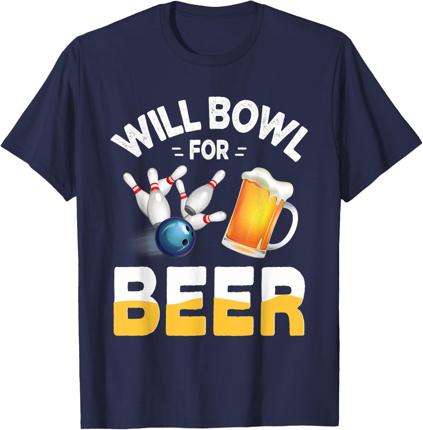 Will Bowl For Beer Bowling And Beer Drinking T-Shirt - T-Shirt | Navy