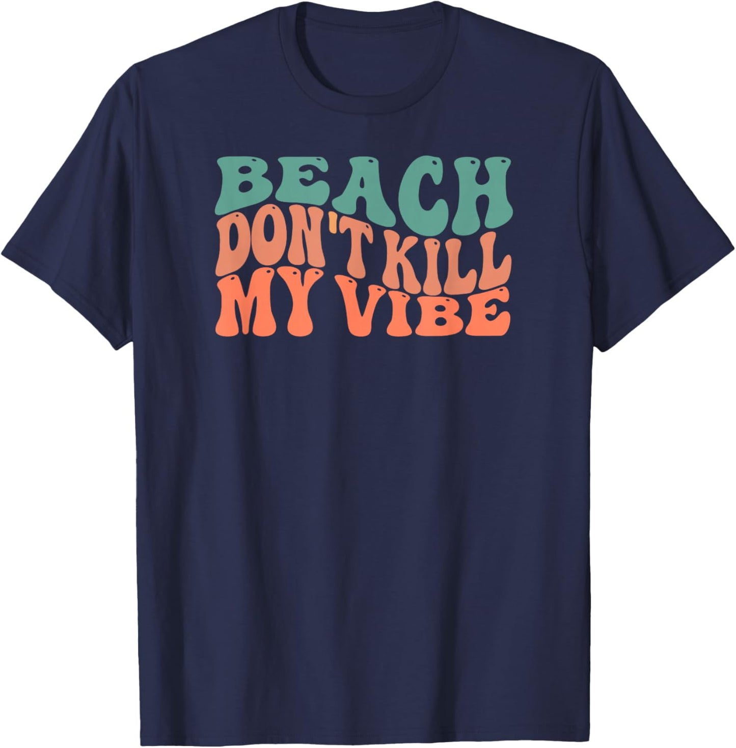 Beach Don't Kill My Vibe Cute Retro Design T-Shirt - T-Shirt | Navy