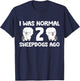 I Was Normal 2 Sheepdogs Ago T-Shirt - T-Shirt | Navy