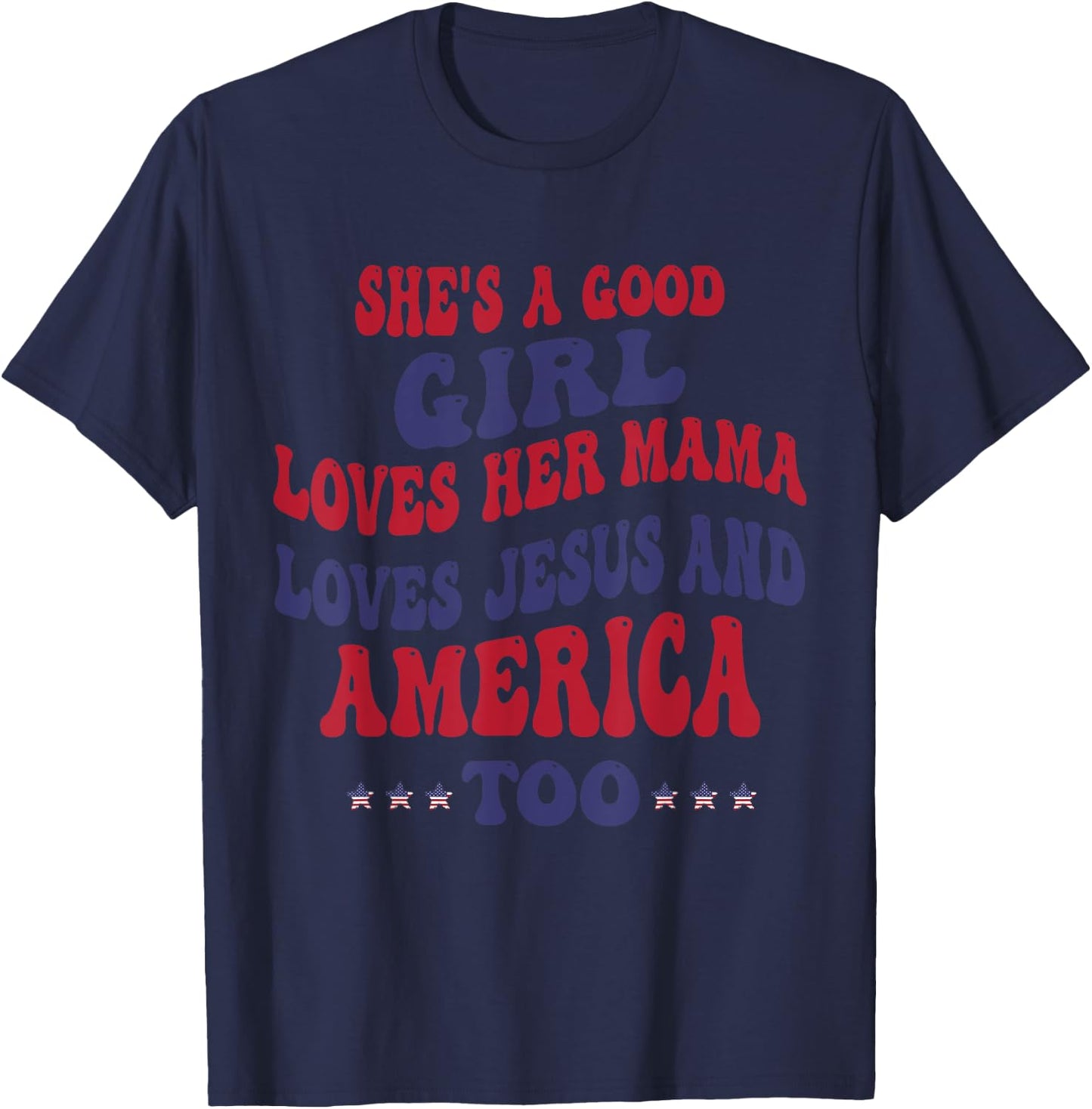 She's A Good Girl Loves Her Mama Loves Jesus And America Too T-Shirt - T-Shirt | Navy
