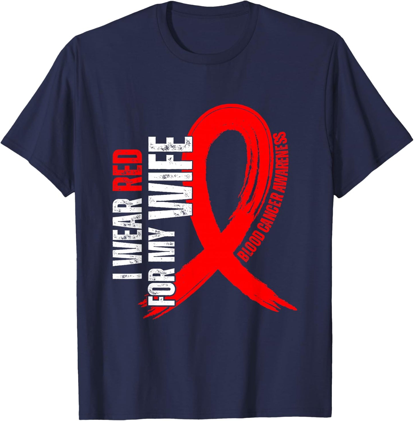 I Wear Red For My Wife Blood Cancer awareness T-Shirt - T-Shirt | Navy