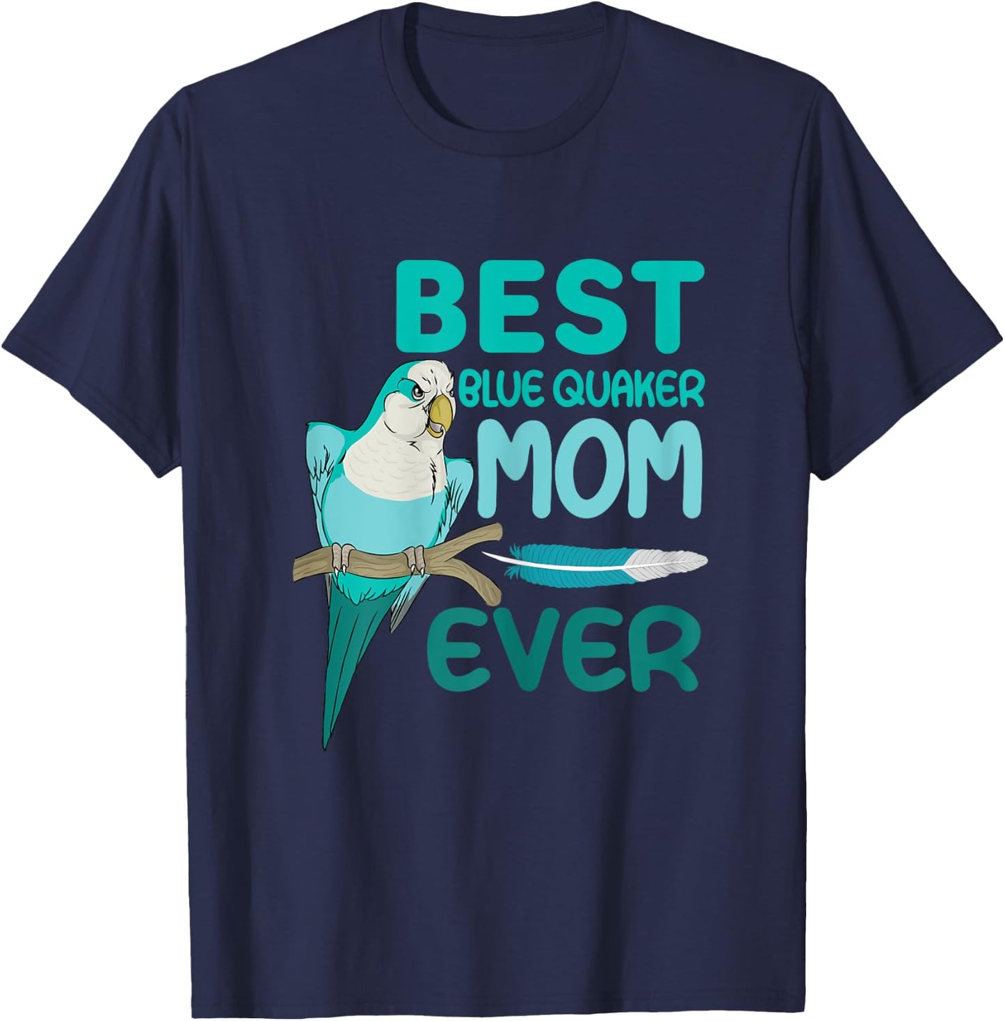 Blue Quaker Mom Monk Parakeet, Best Blue Quaker Mom Ever T-Shirt - T-Shirt | Navy