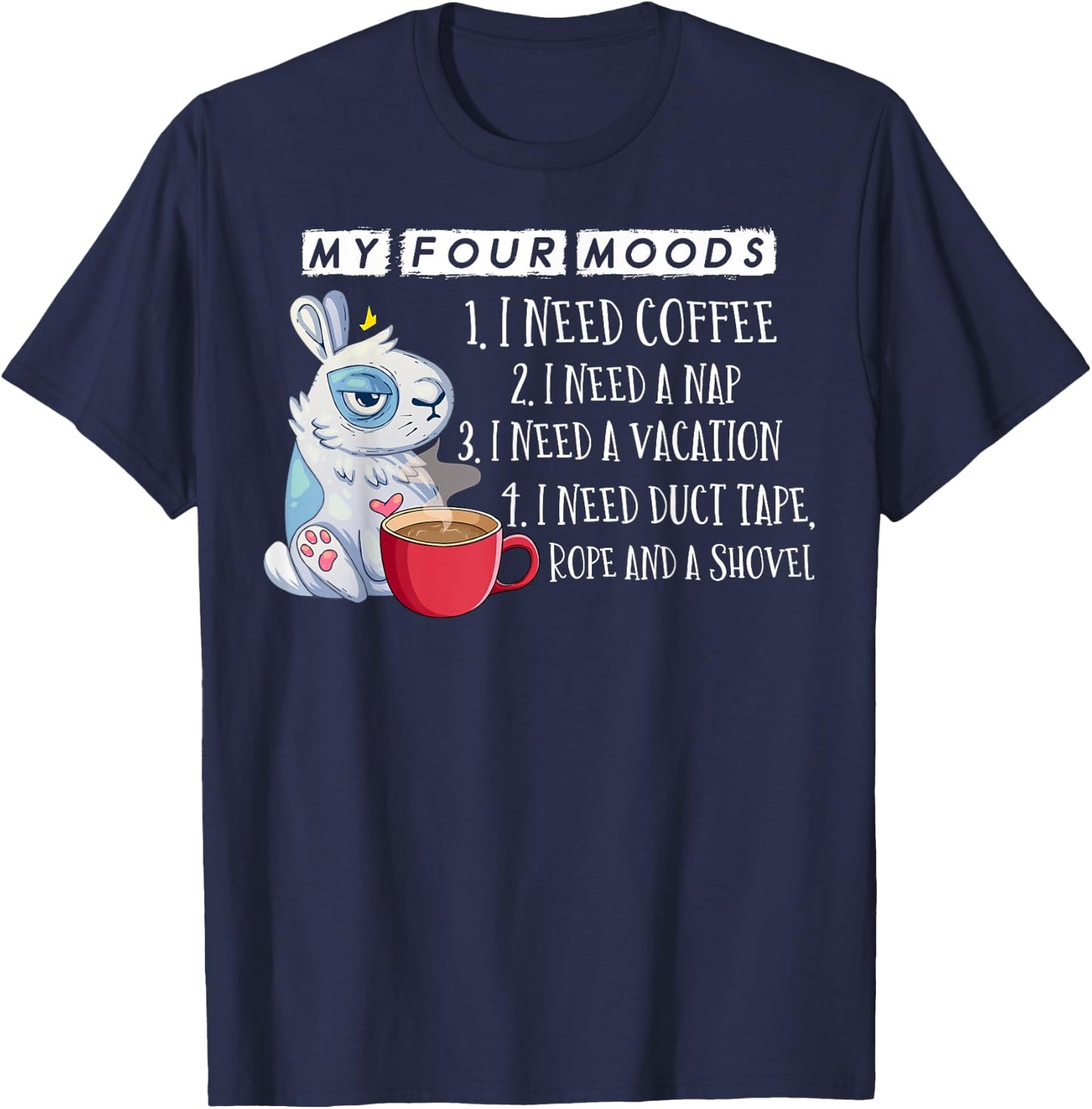 My Four Moods I Need Coffee I Need A Nap Rope and Shovel T-Shirt - T-Shirt | Navy