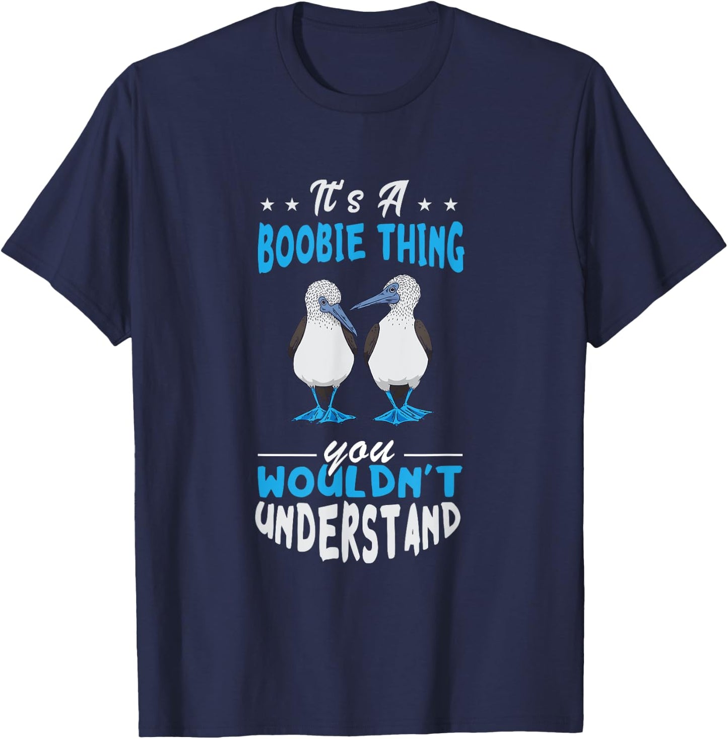 Blue Footed Booby Boobie Thing Tropical Galapagos Bird T-Shirt - T-Shirt | Navy