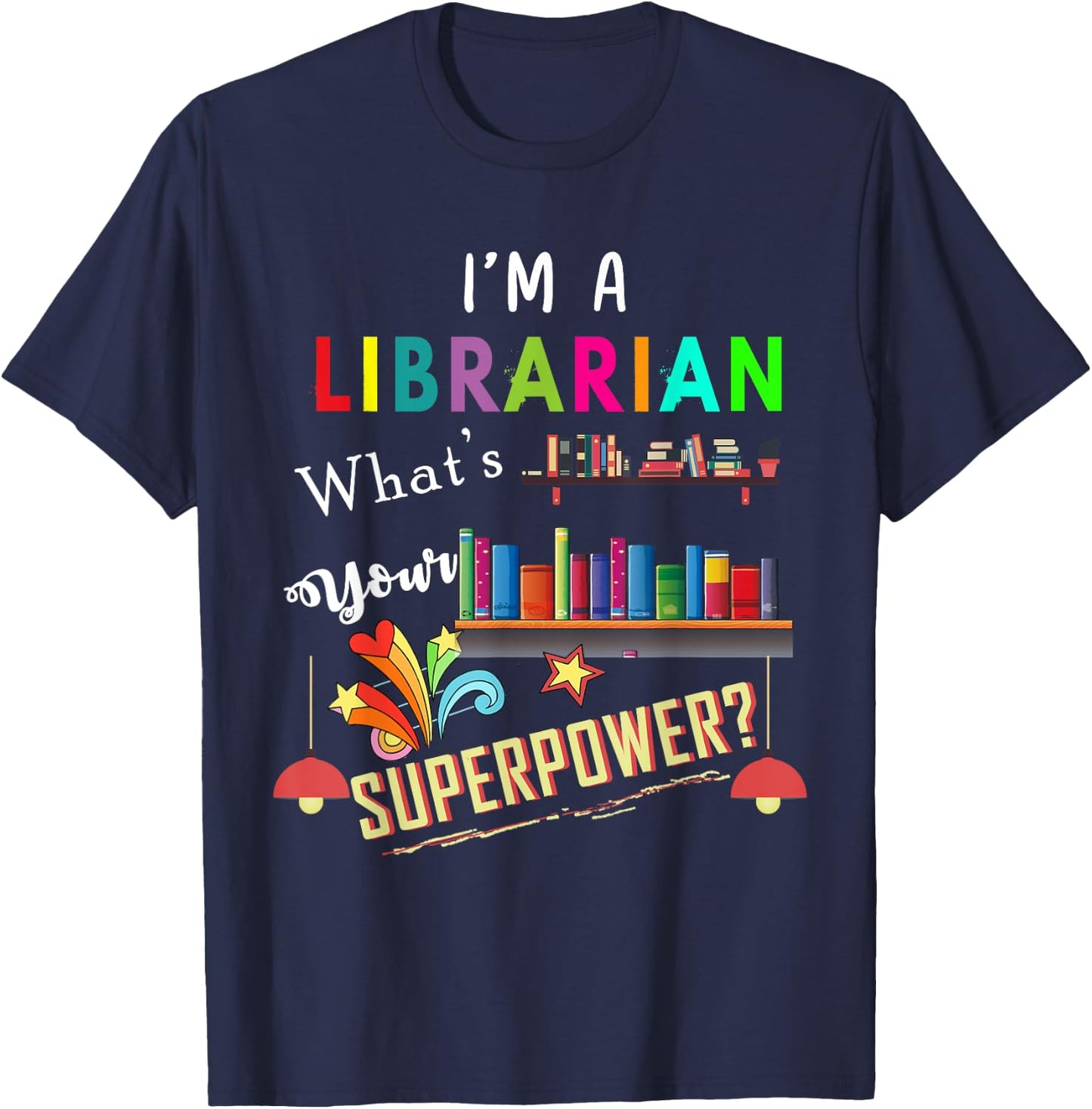 I'm A Librarian What Is Your Superpower T-Shirt - T-Shirt | Navy
