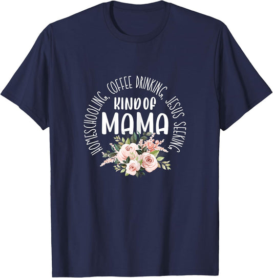 Homeschooling Coffee Drinking Jesus Seeking Kind of Mama T-Shirt - T-Shirt | Navy