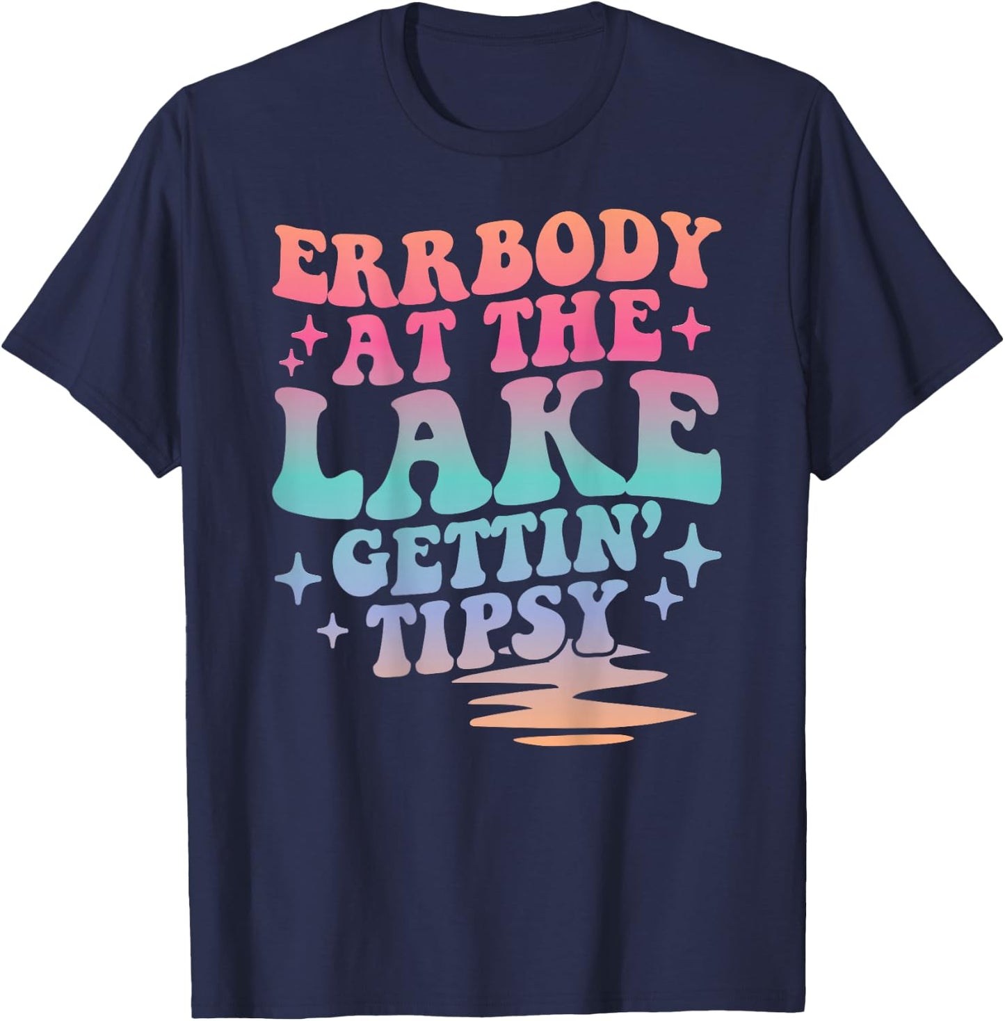 Errbody At The Lake Gettin' Tipsy Summer Trendy Lake Life T-Shirt - T-Shirt | Navy