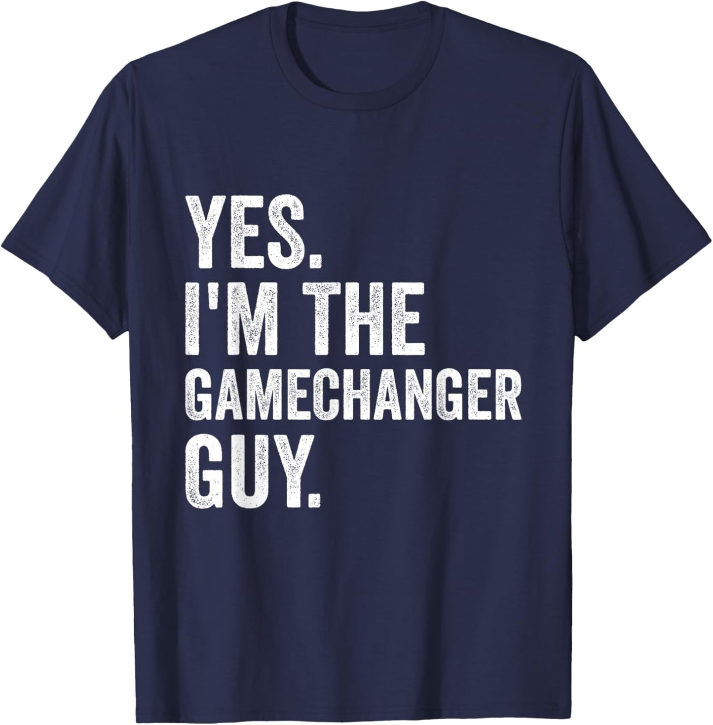 Funny Baseball Yes I'm The Gamechanger Guy T-Shirt - T-Shirt | Navy