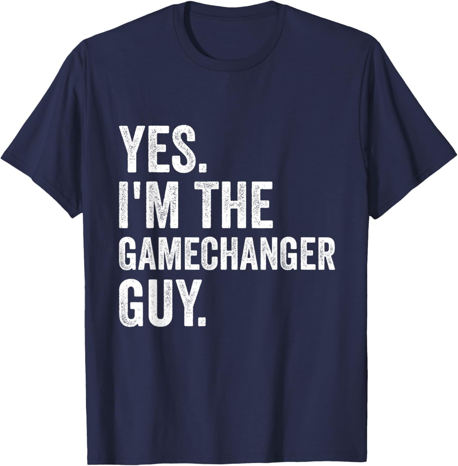 Funny Baseball Yes I'm The Gamechanger Guy T-Shirt - T-Shirt | Navy