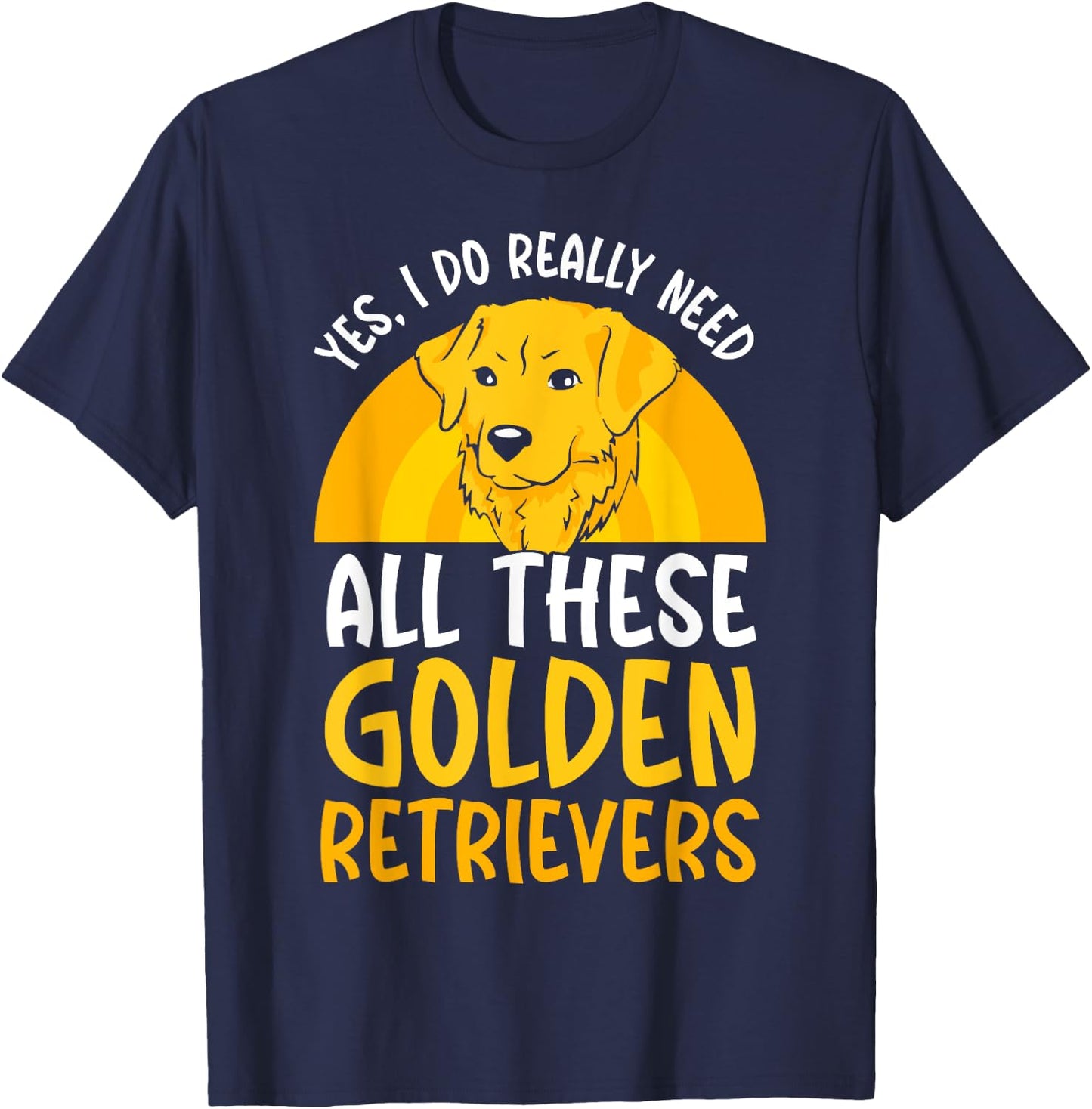 Yes I do really need all these Golden Retriever T-Shirt - T-Shirt | Navy