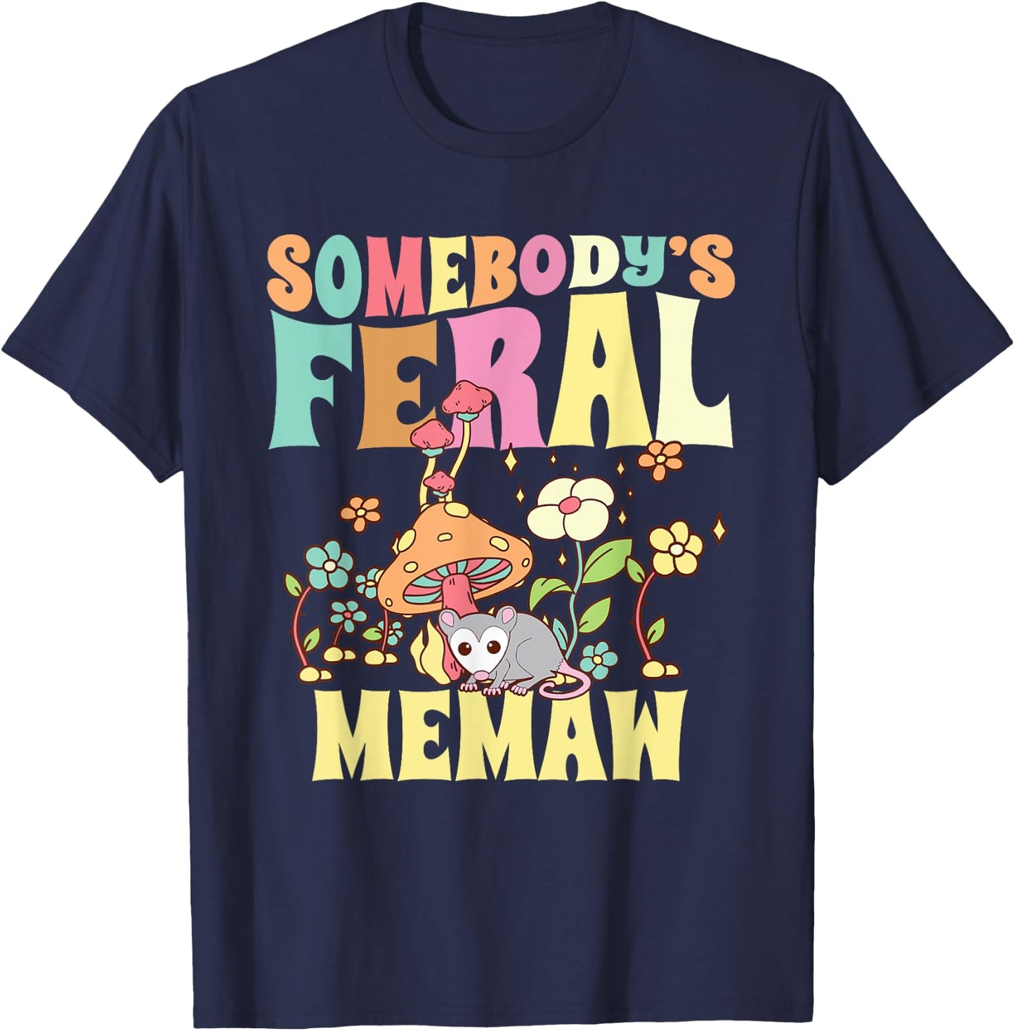 Somebody's Feral Memaw Grandma Wild Granny Opossum Mushroom T-Shirt - T-Shirt | Navy