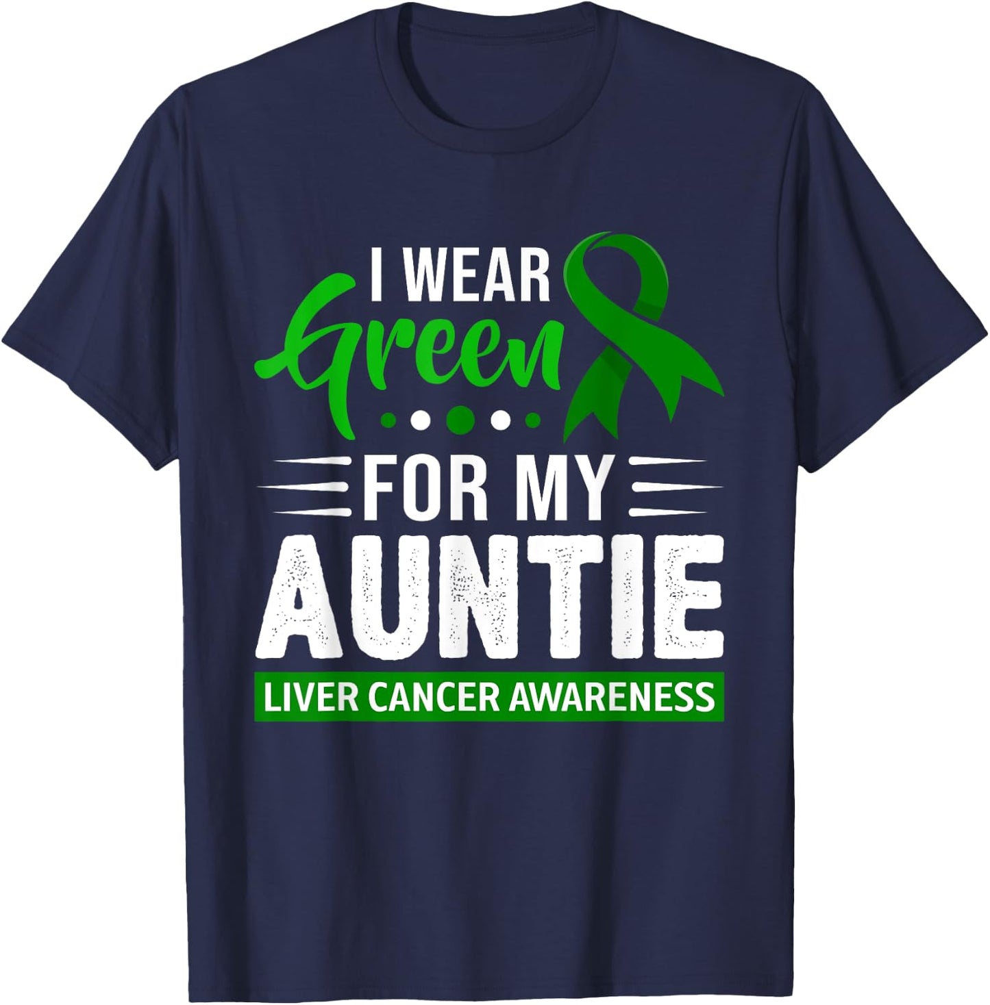 I Wear Green For My Auntie Ribbon Liver Cancer Awareness T-Shirt - T-Shirt | Navy