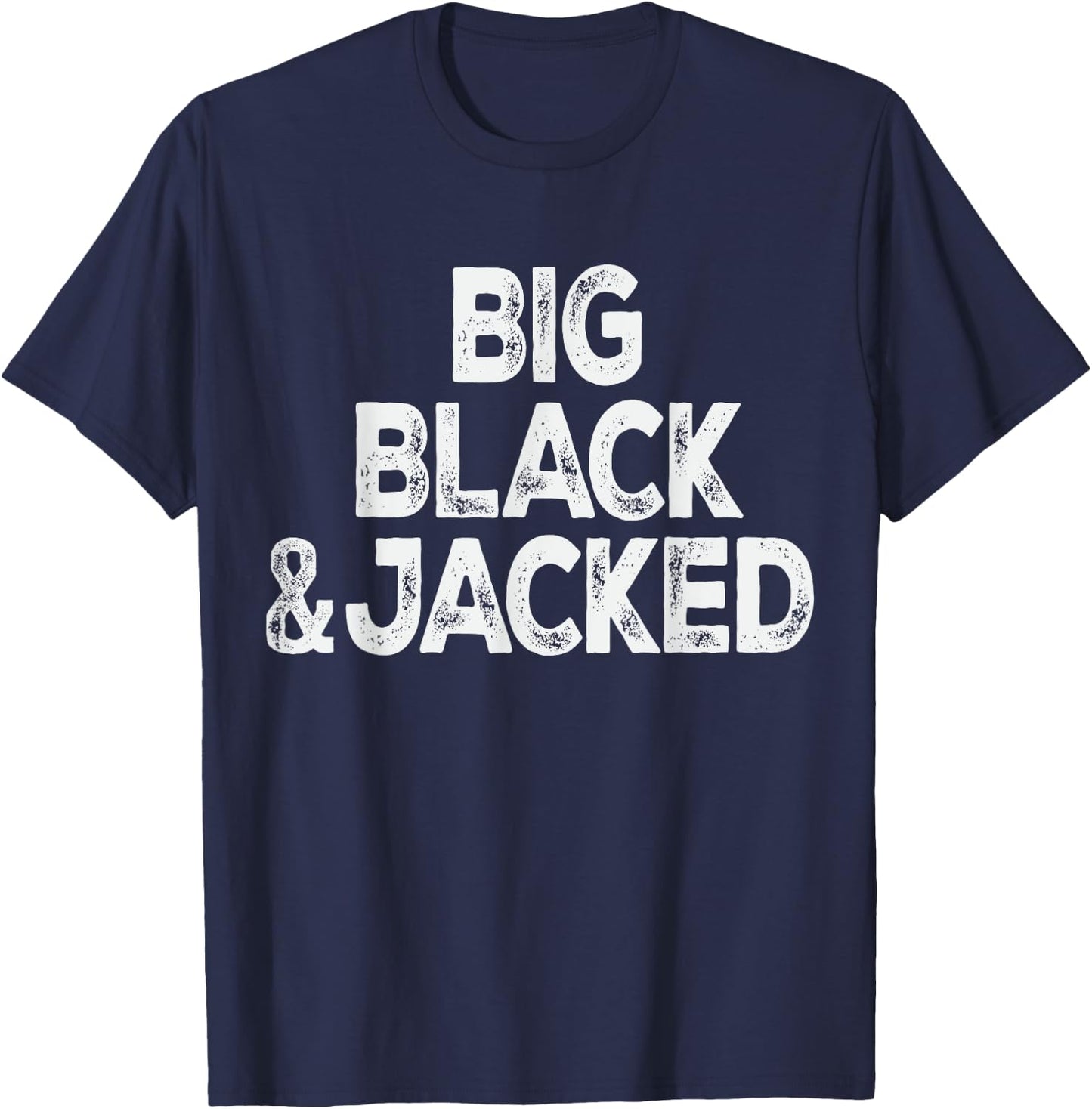 Workout Offensive Big Black & Jacked Gym Pride Men & Women T-Shirt - T-Shirt | Navy