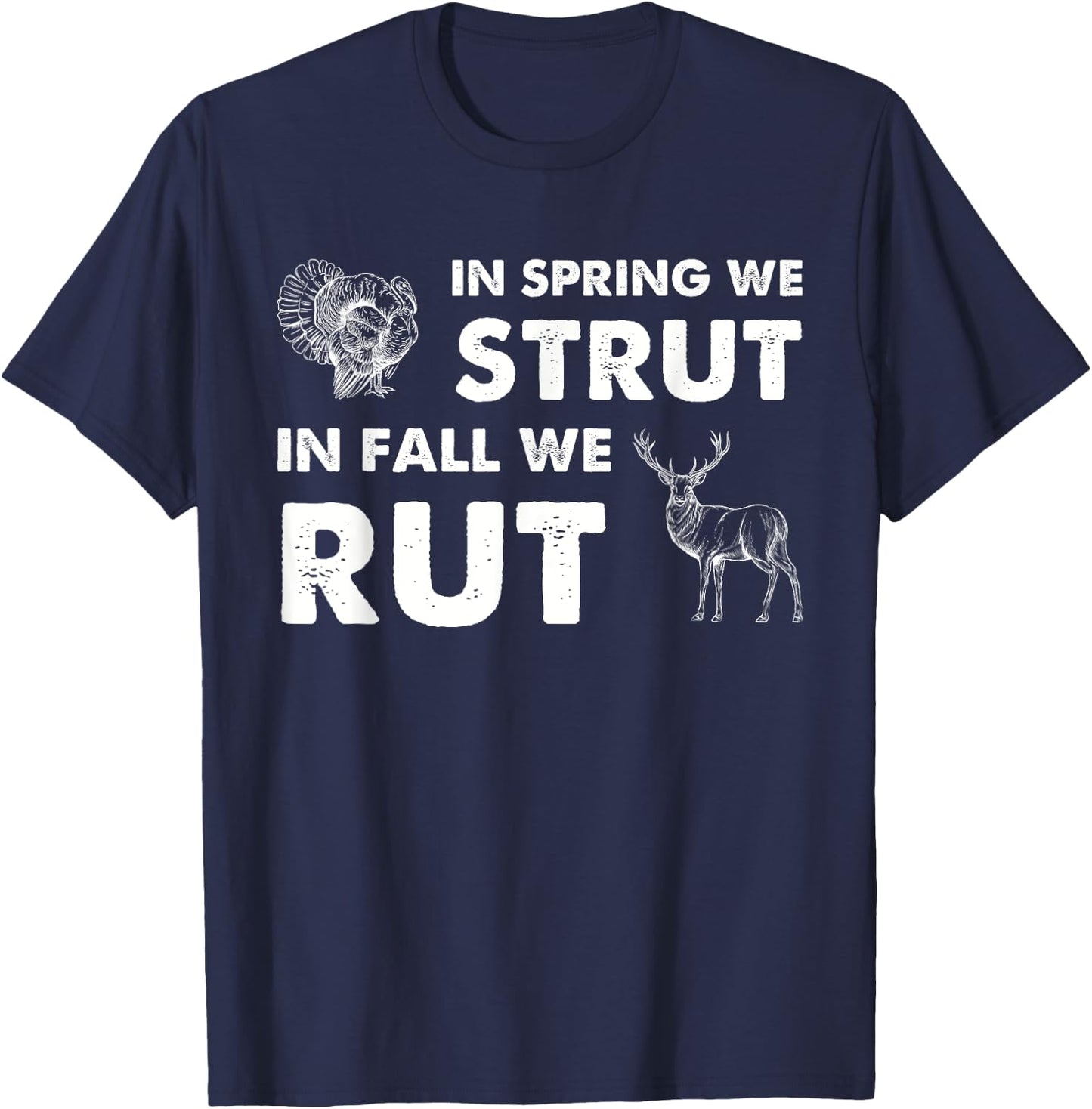 In Spring We Strut In Fall We Rut Turkey Hunting Deer Hunter T-Shirt - T-Shirt | Navy