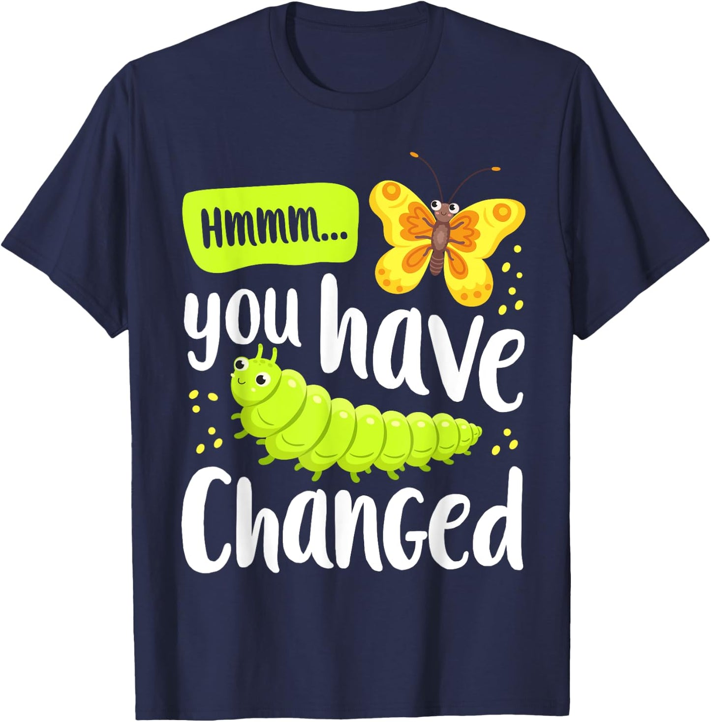 Caterpillar You Have Changed Monarch Butterfly Funny T-Shirt - T-Shirt | Navy