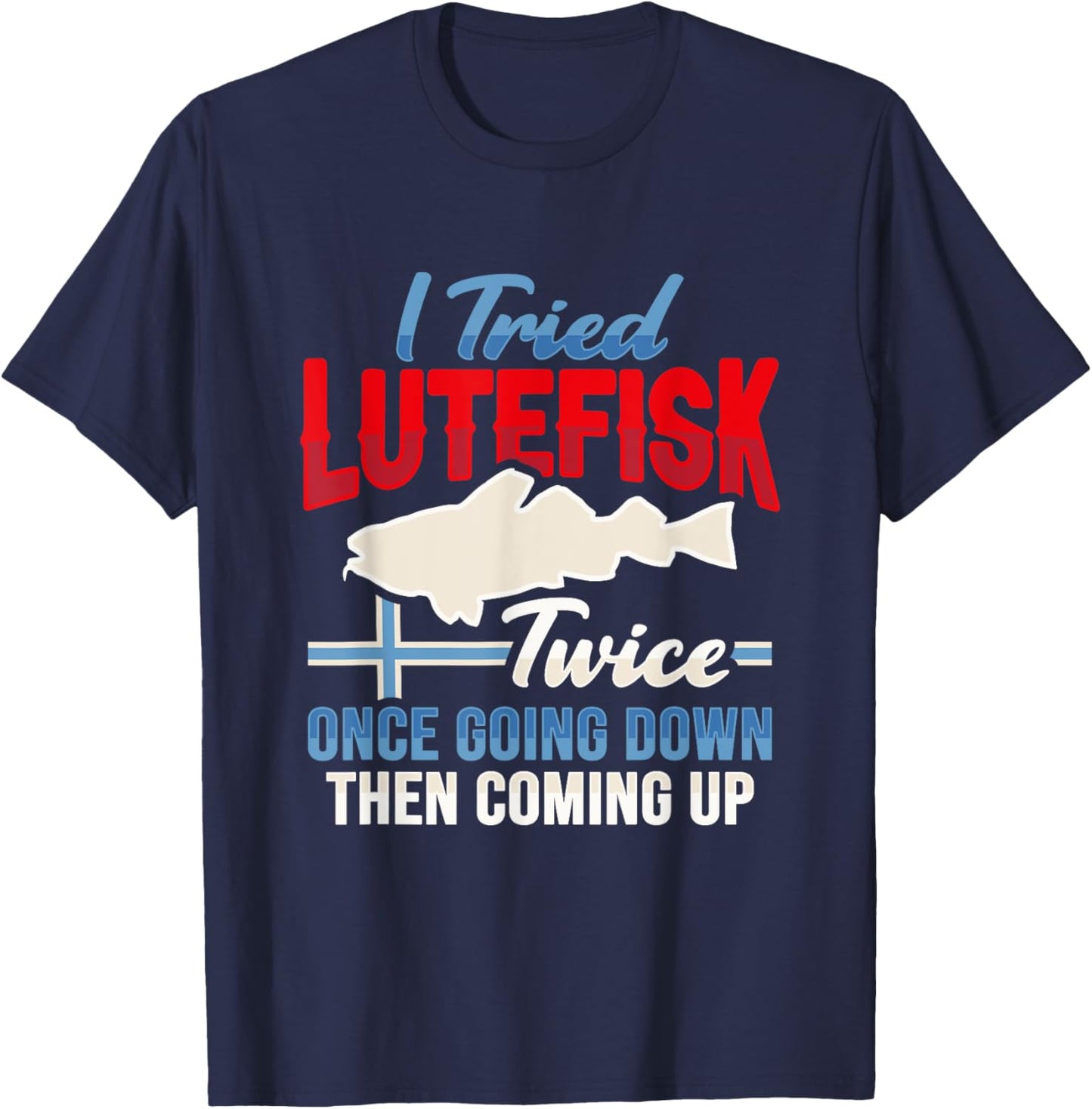 Tried Lutefisk twice Design for a Norwegian Food Lover T-Shirt - T-Shirt | Navy