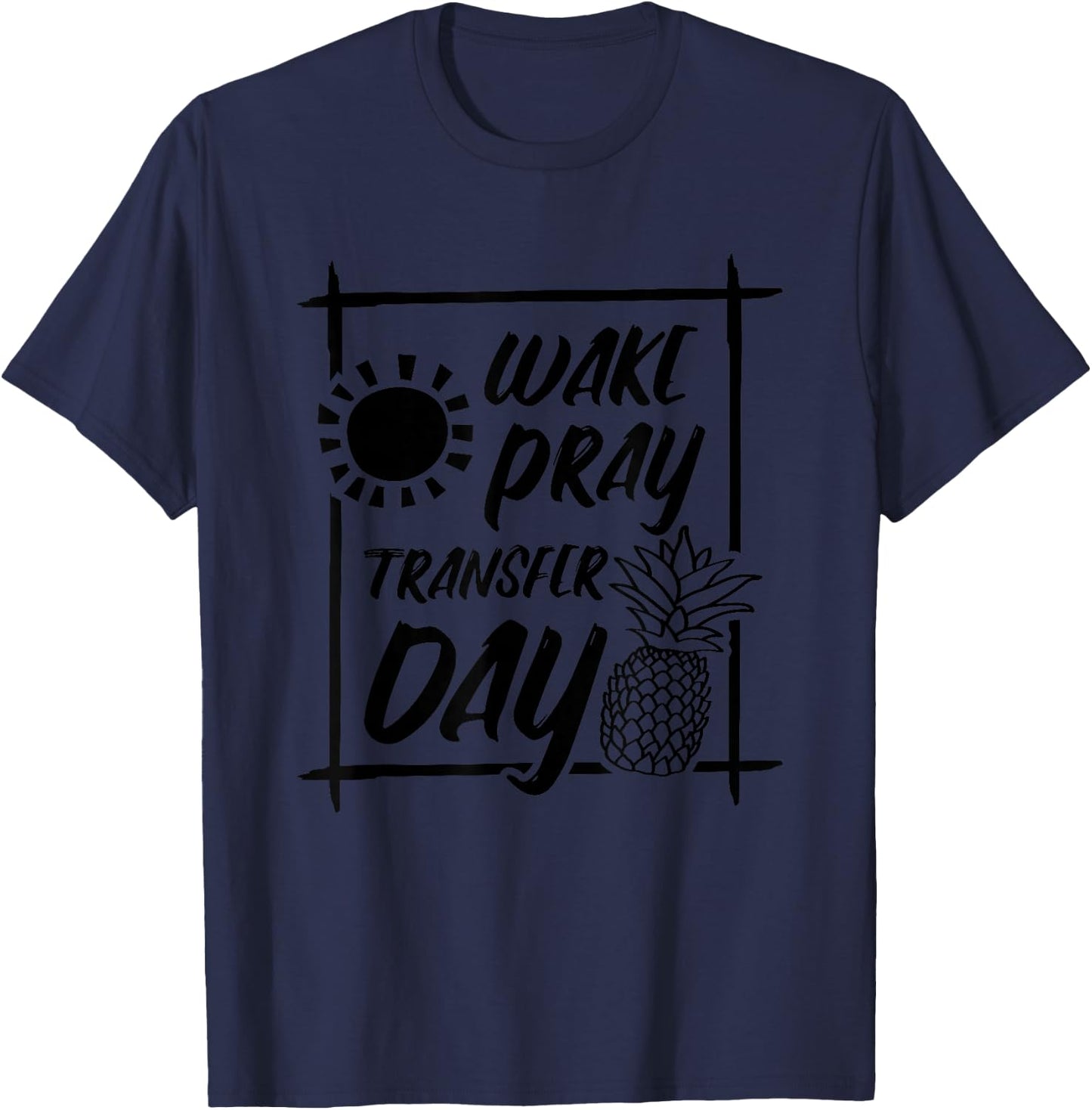 Wake Pray Transfer Day, IVF Surrogate and Surrogacy T-Shirt - T-Shirt | Navy
