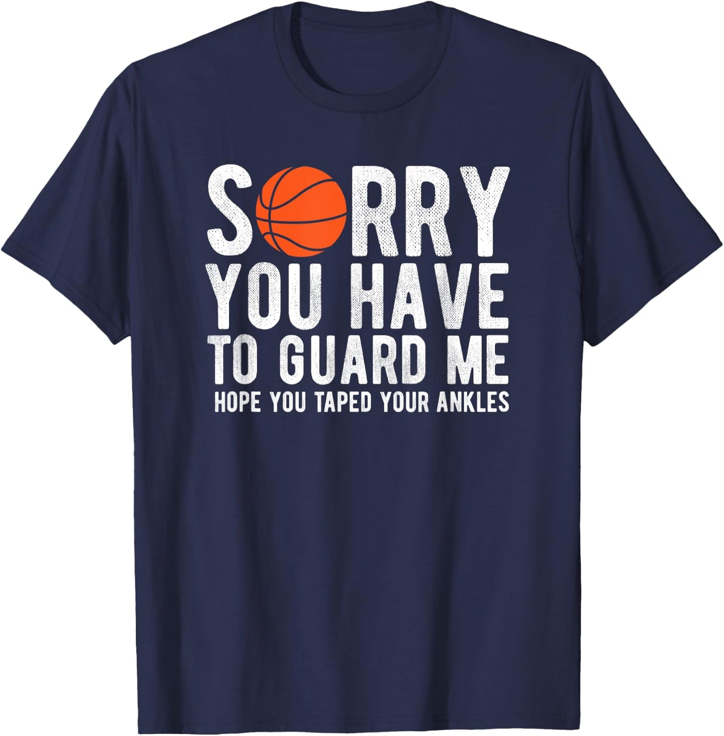 Funny Basketball Sorry You Have to Guard Me Bball T-Shirt - T-Shirt | Navy