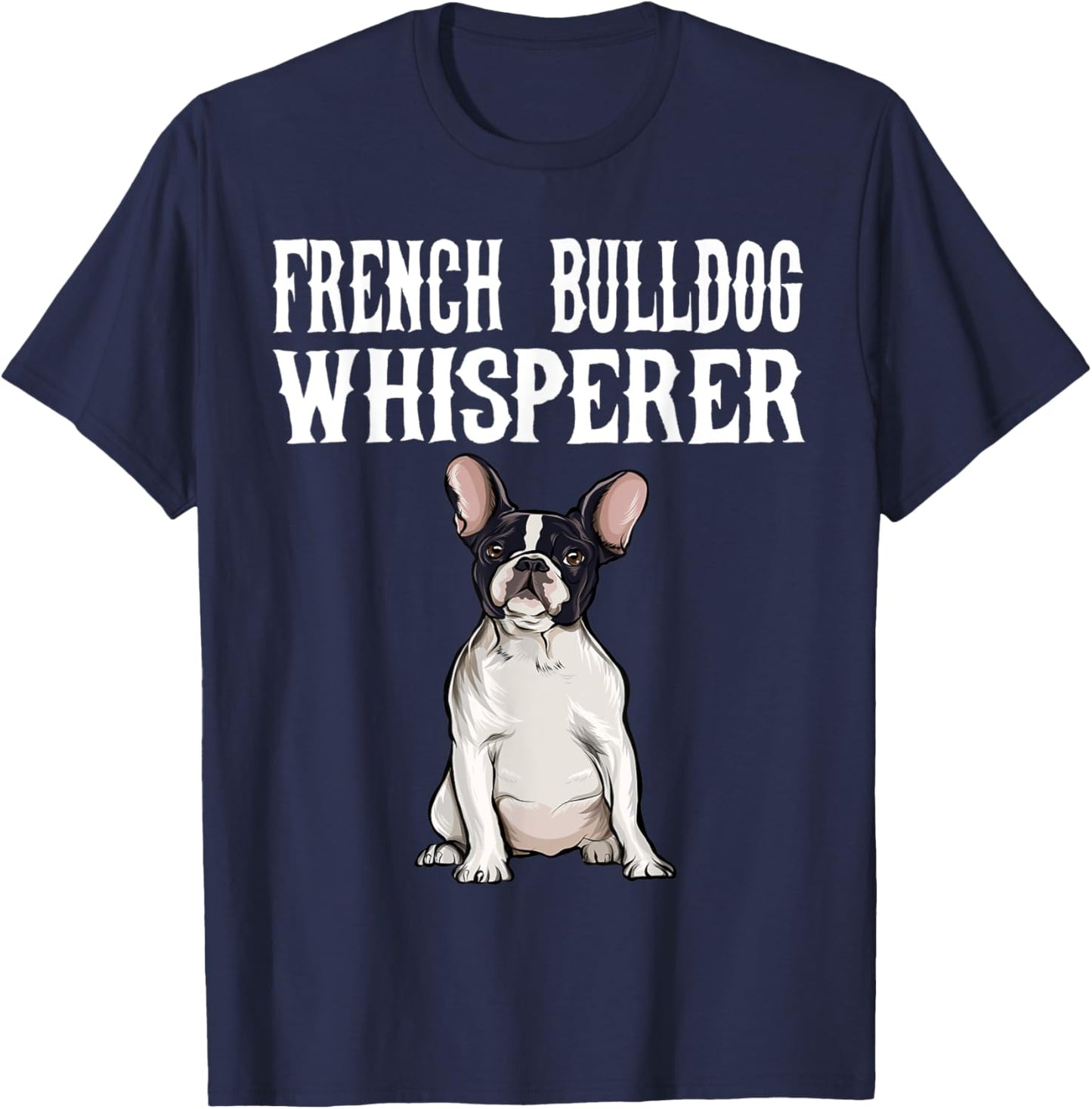 Funny Dog Gift French Bulldog Wisperer T-Shirt - T-Shirt | Navy