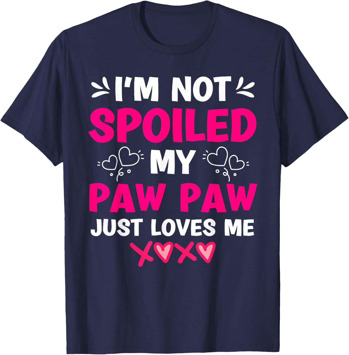 I'm Not Spoiled My Paw Paw Just Loves Me Granddaughter Girls T-Shirt - T-Shirt | Navy
