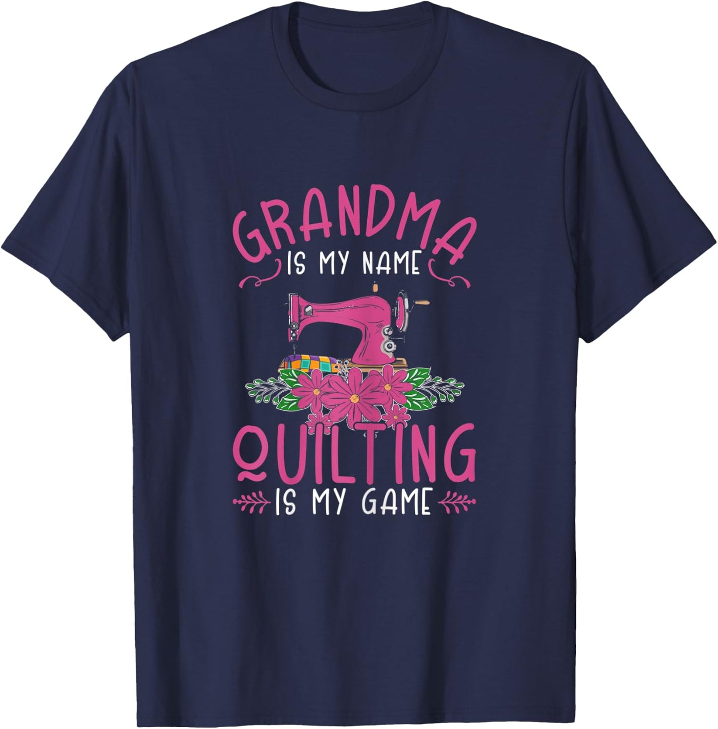 Quilt Grandma Is My Name Quilting Is My Game Quilter T-Shirt - T-Shirt | Navy