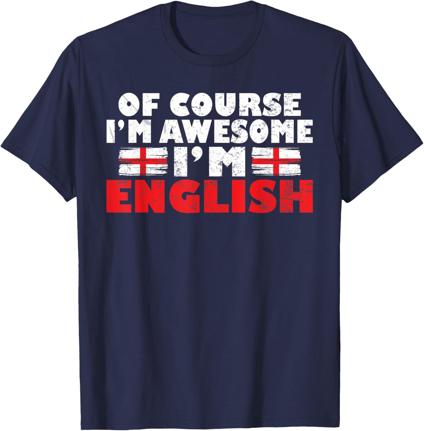 England Of course im awesome im English T-Shirt - T-Shirt | Navy