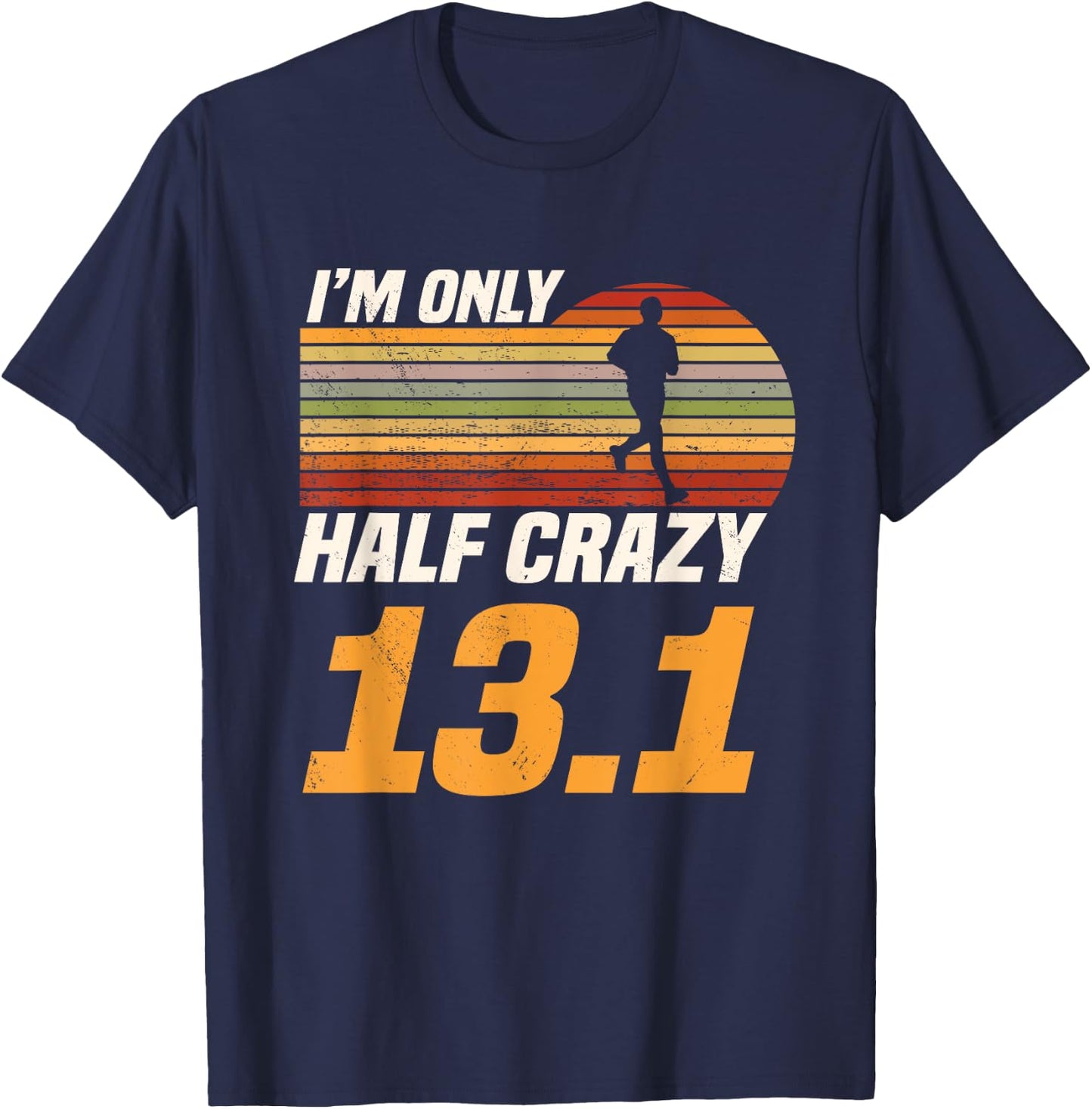 I'm Only Half Crazy 13.1 Marathoner Marathon Running Shoes T-Shirt - T-Shirt | Navy