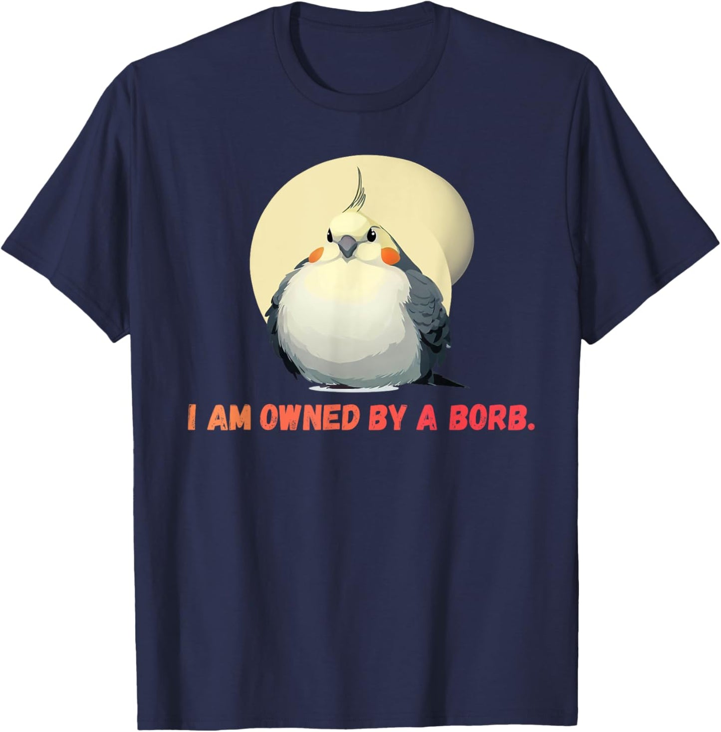I'm owned by a Borb" Round Funny Cockatiel For Parrot Lovers T-Shirt - T-Shirt | Navy